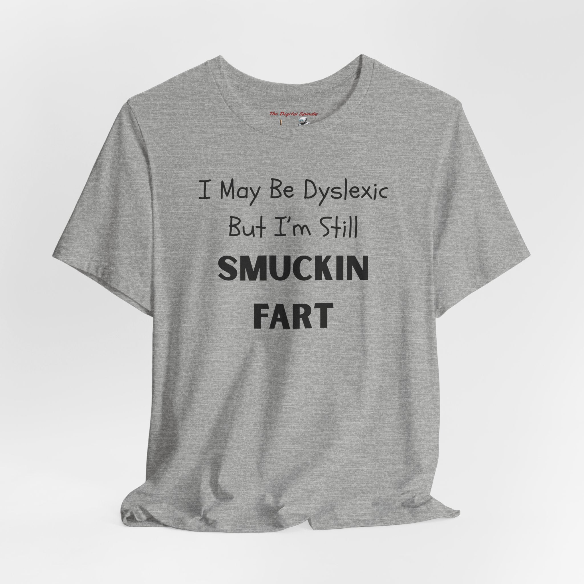 “I May Be Dyslexic But I’m Still Smuckin Fart” Graphic Tee