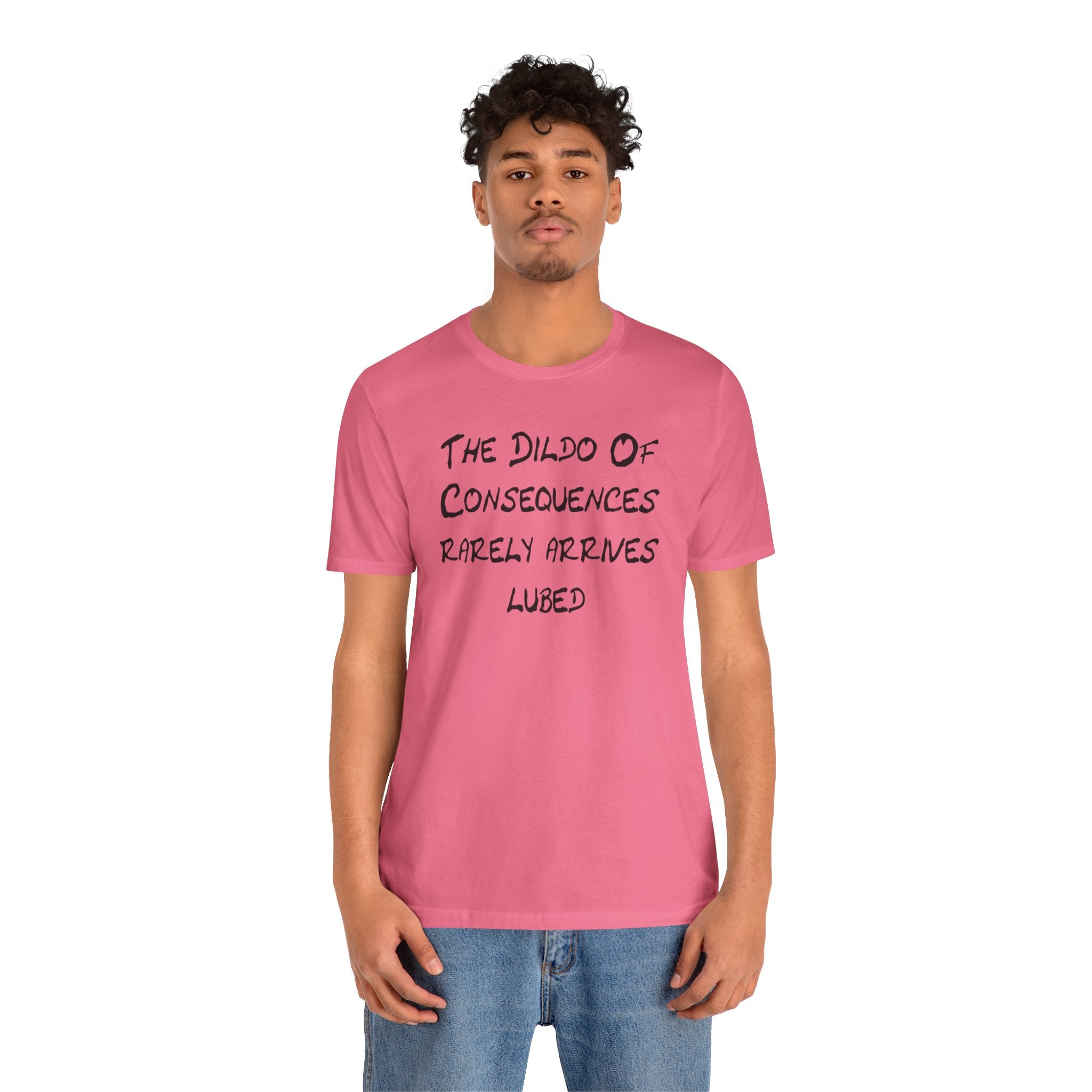 Graphic Tee — "The Dildo of Consequences Rarely Arrives Lubed" Funny Slogan Shirt