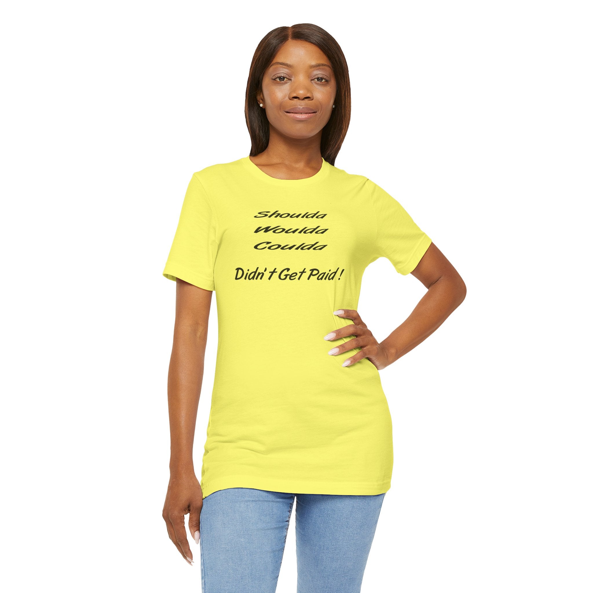 “Shoulda Woulda Coulda Didn’t Get Paid!” Casual Statement T-Shirt