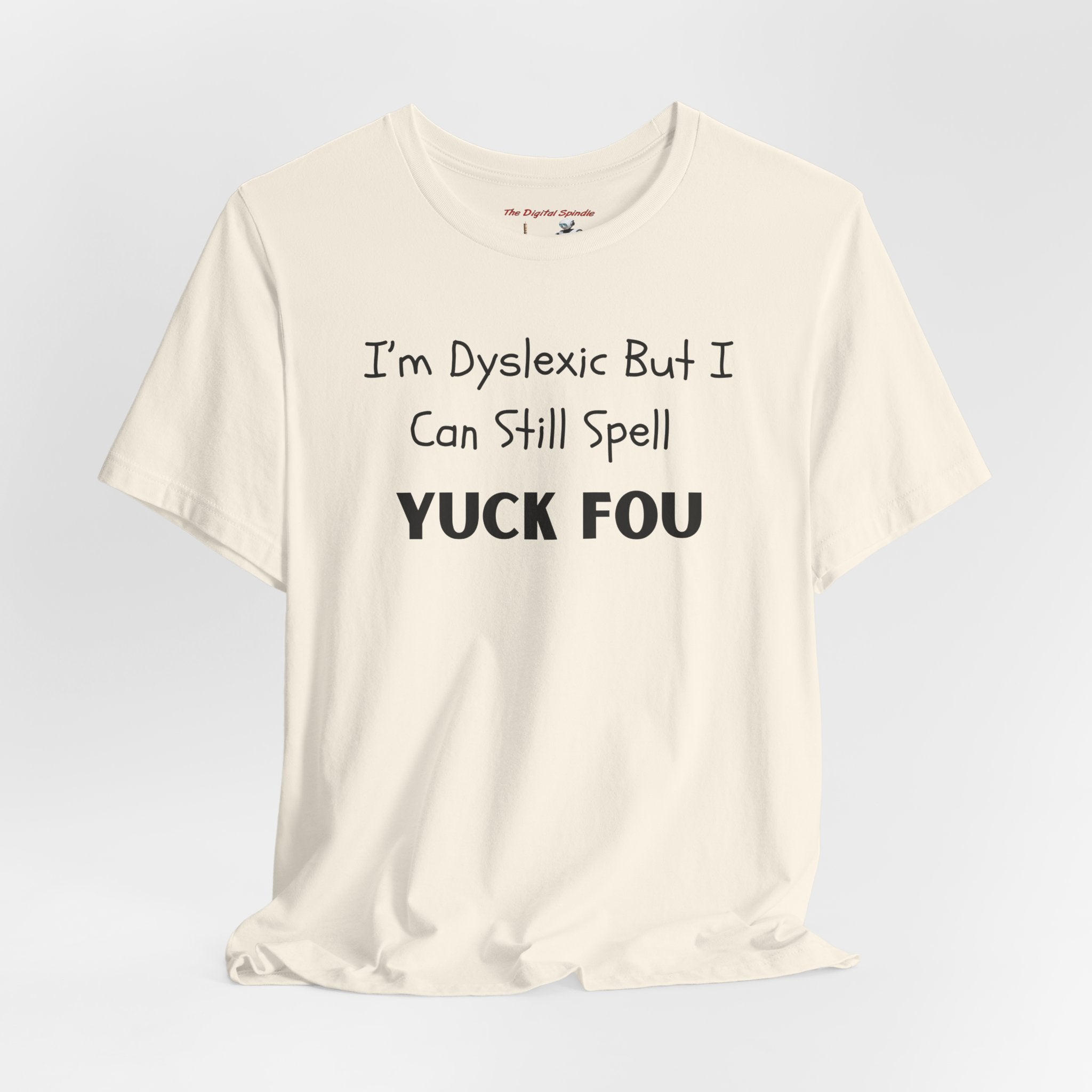 Funny Dyslexia Tee - "I'm Dyslexic But I Can Still Spell Yuck Fou" Graphic T-Shirt