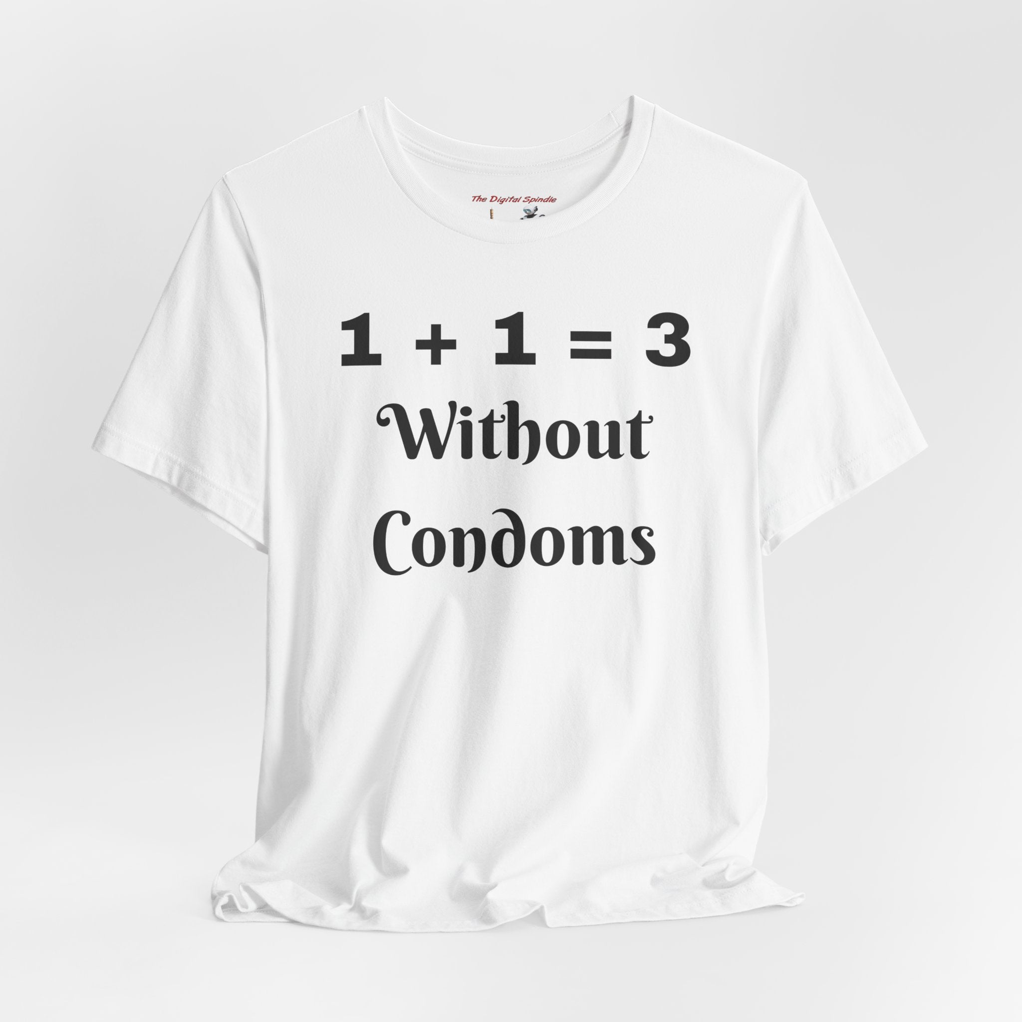 "1 + 1 = 3 Without Condoms" Funny Pregnancy Joke Tee