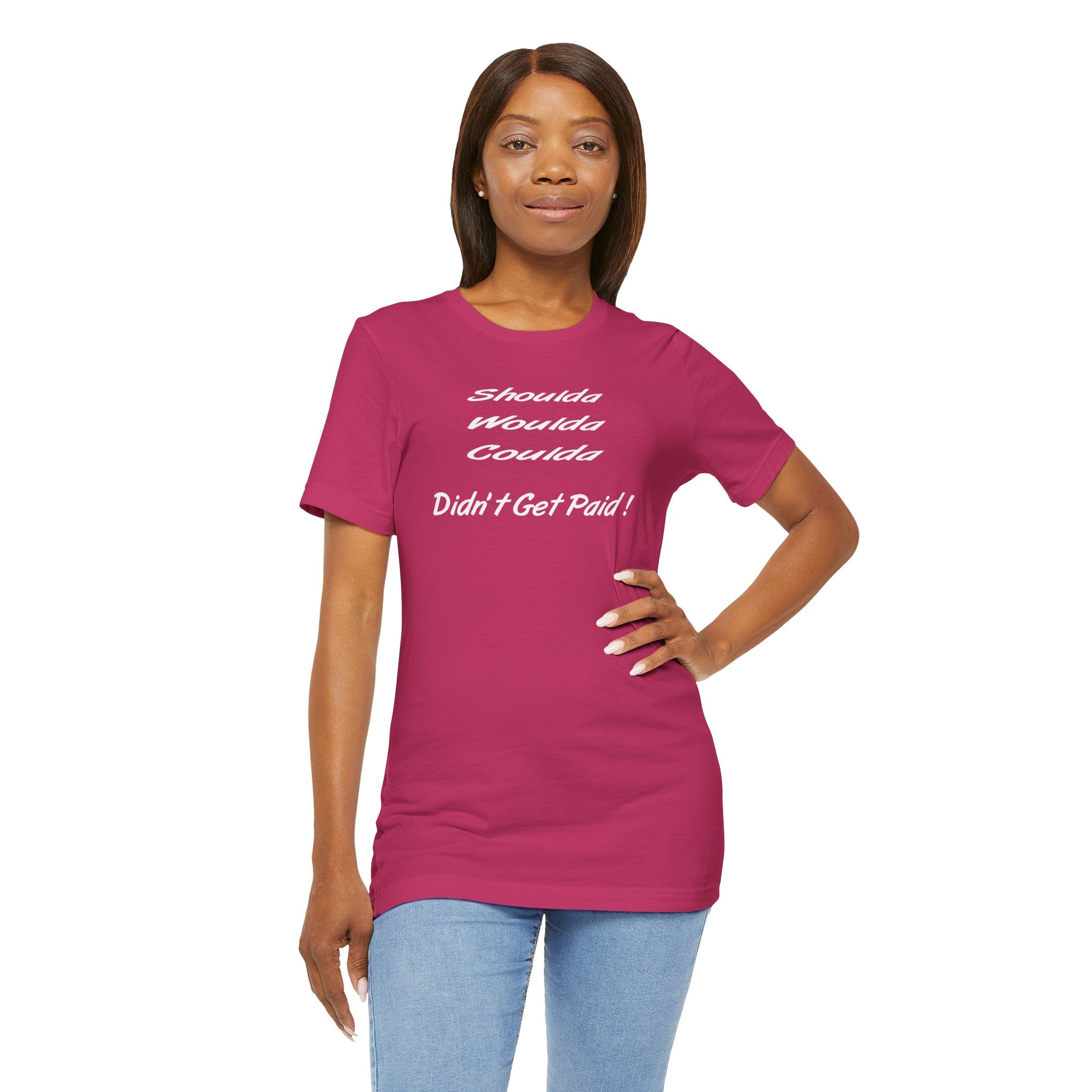 Shoulda Woulda Coulda Didn’t Get Paid T-Shirt