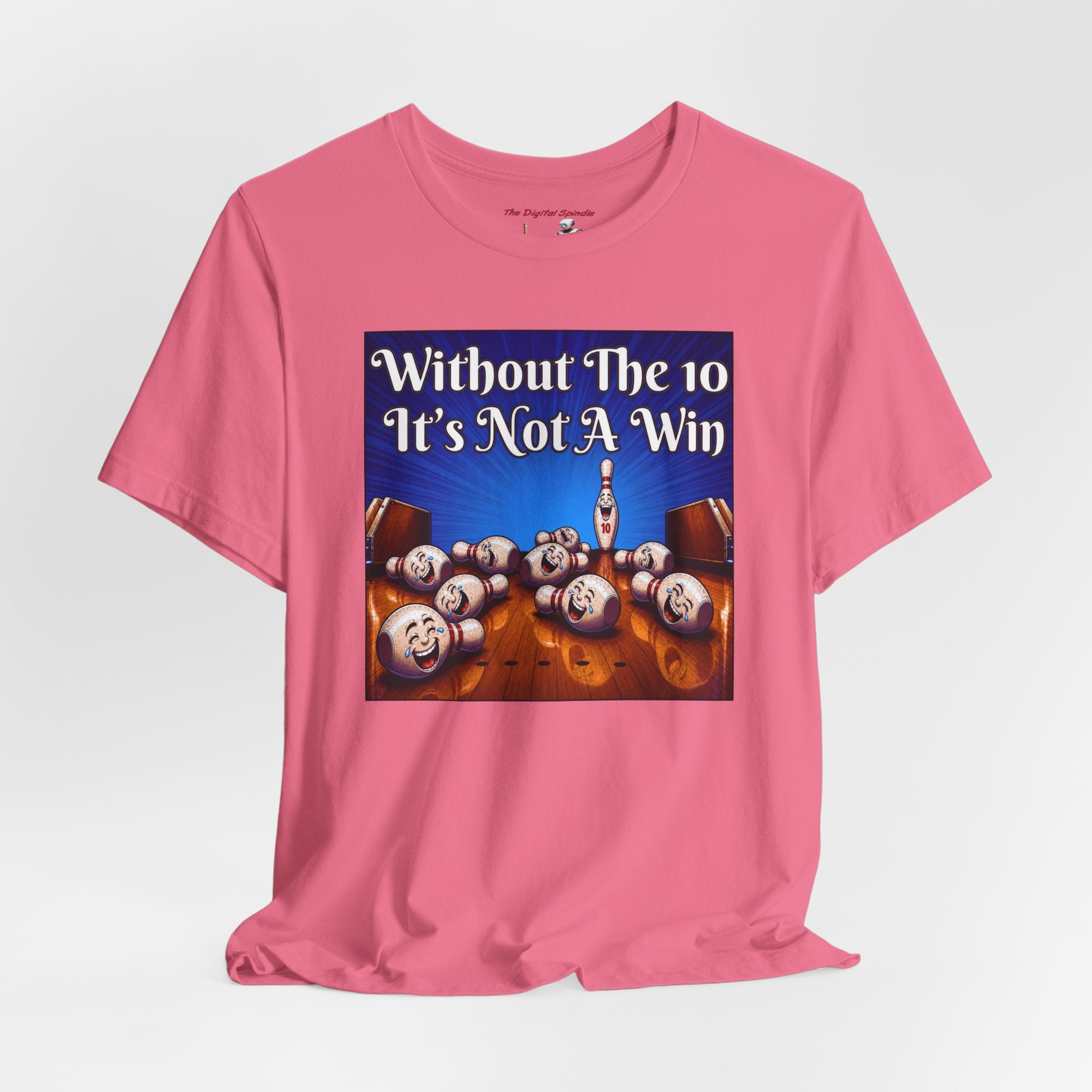 Bowling Tee "Without The 10 It's Not A Win" – Funny Bowling Shirt