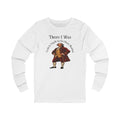 "There I Was" Long Sleeve Tee Shirt