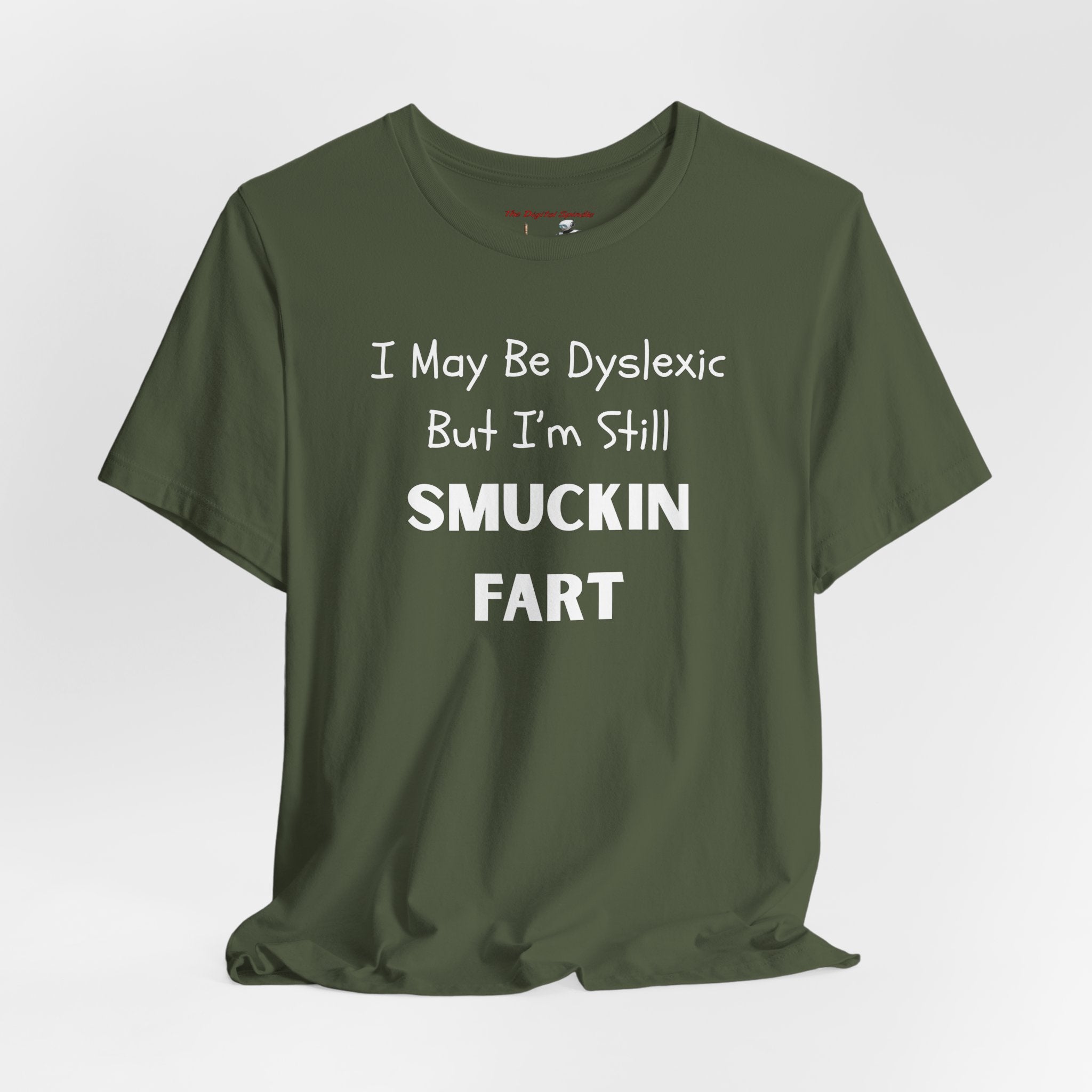 “I May Be Dyslexic But I’m Still Smuckin Fart” Funny Graphic Tee