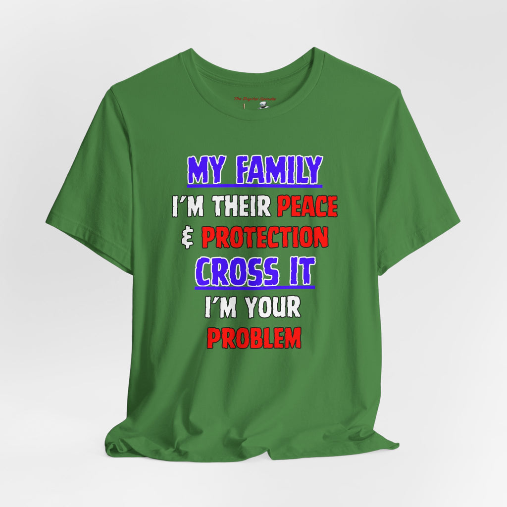 "My Family I'm Their Peace & Protection, Cross It I'm Your Problem"