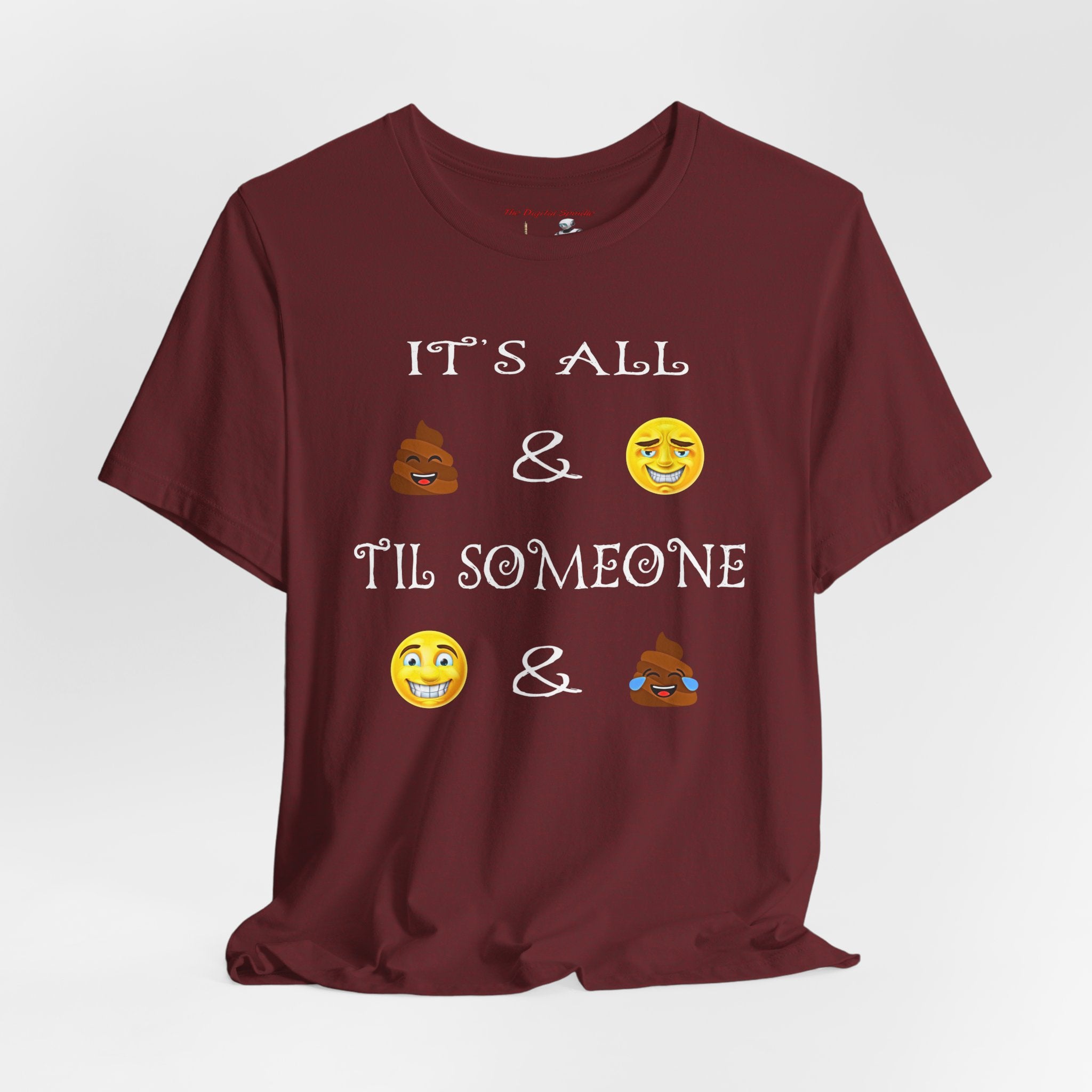 Funny Emoji Saying Tee - "It's All  &  'Til Someone  & "