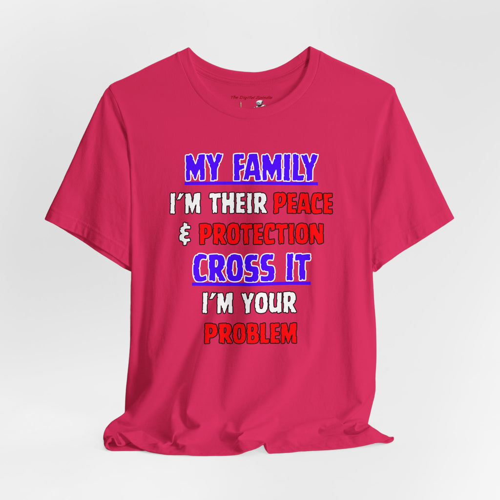 "My Family I'm Their Peace & Protection, Cross It I'm Your Problem"