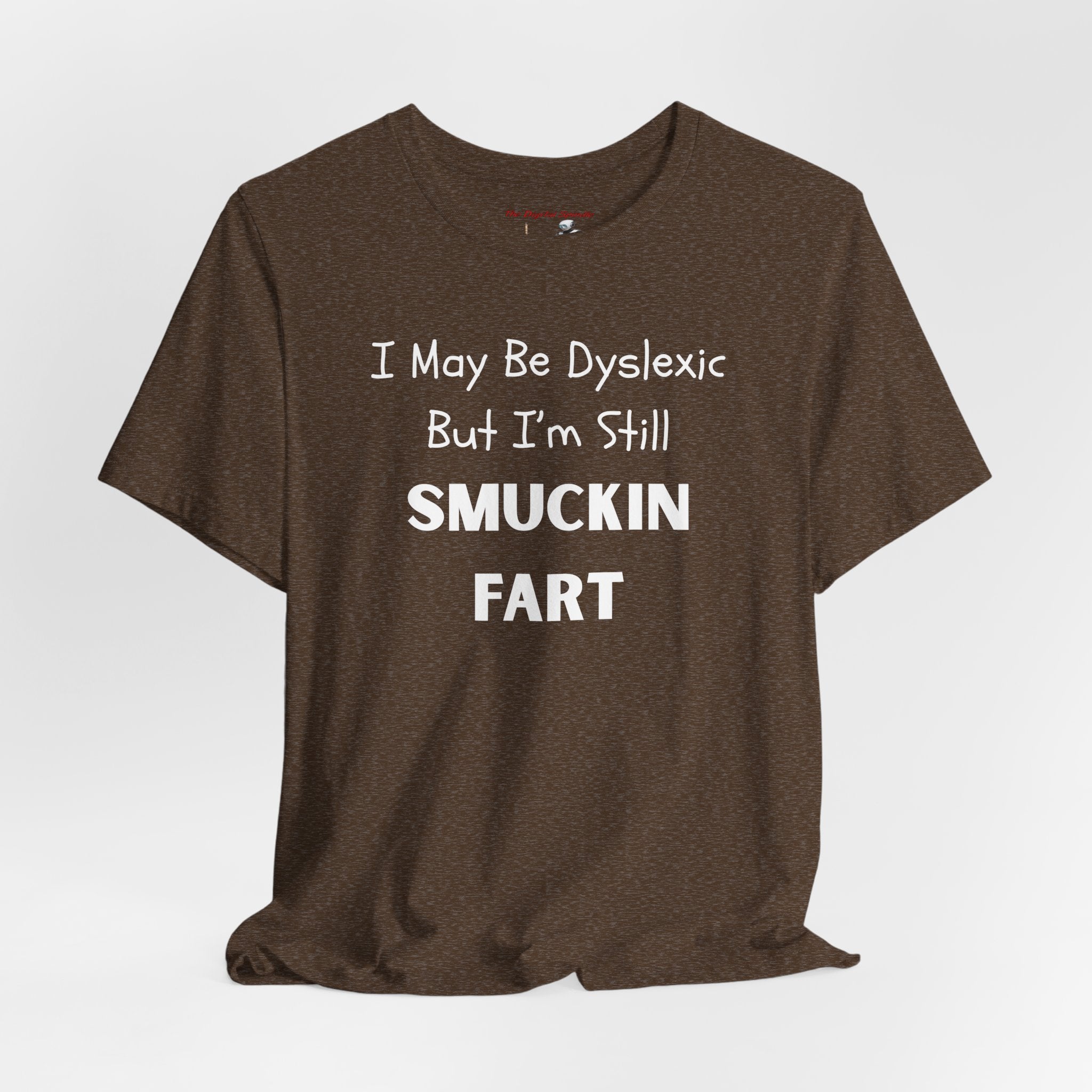 “I May Be Dyslexic But I’m Still Smuckin Fart” Funny Graphic Tee