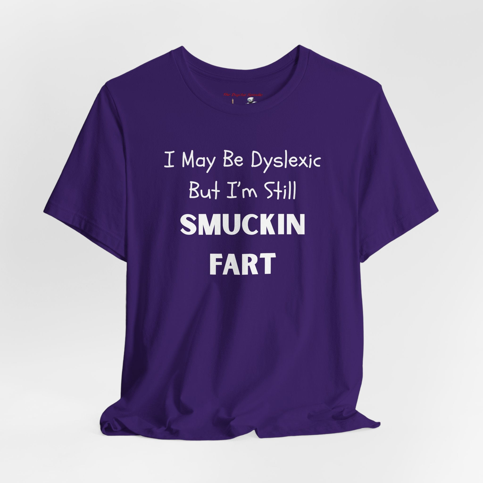 “I May Be Dyslexic But I’m Still Smuckin Fart” Funny Graphic Tee