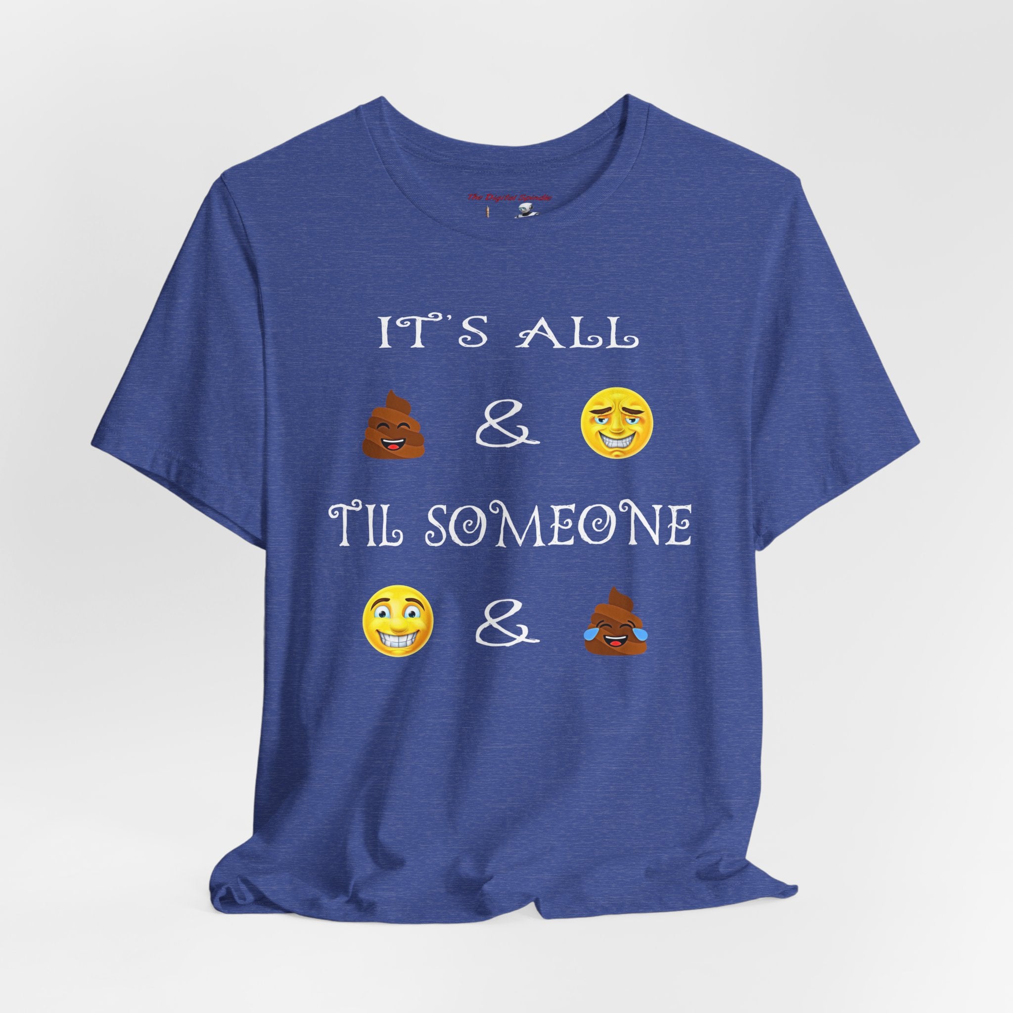 Funny Emoji Saying Tee - "It's All  &  'Til Someone  & "