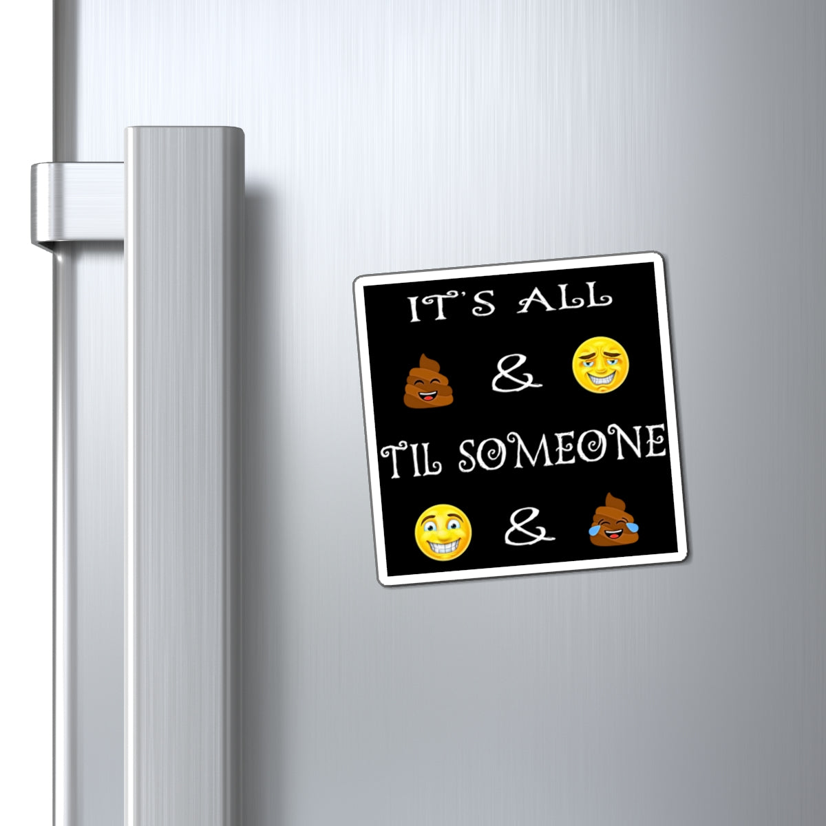 Funny Emoji Quote Magnets | "It's All  &  'Til Someone  & " Refrigerator Magnet