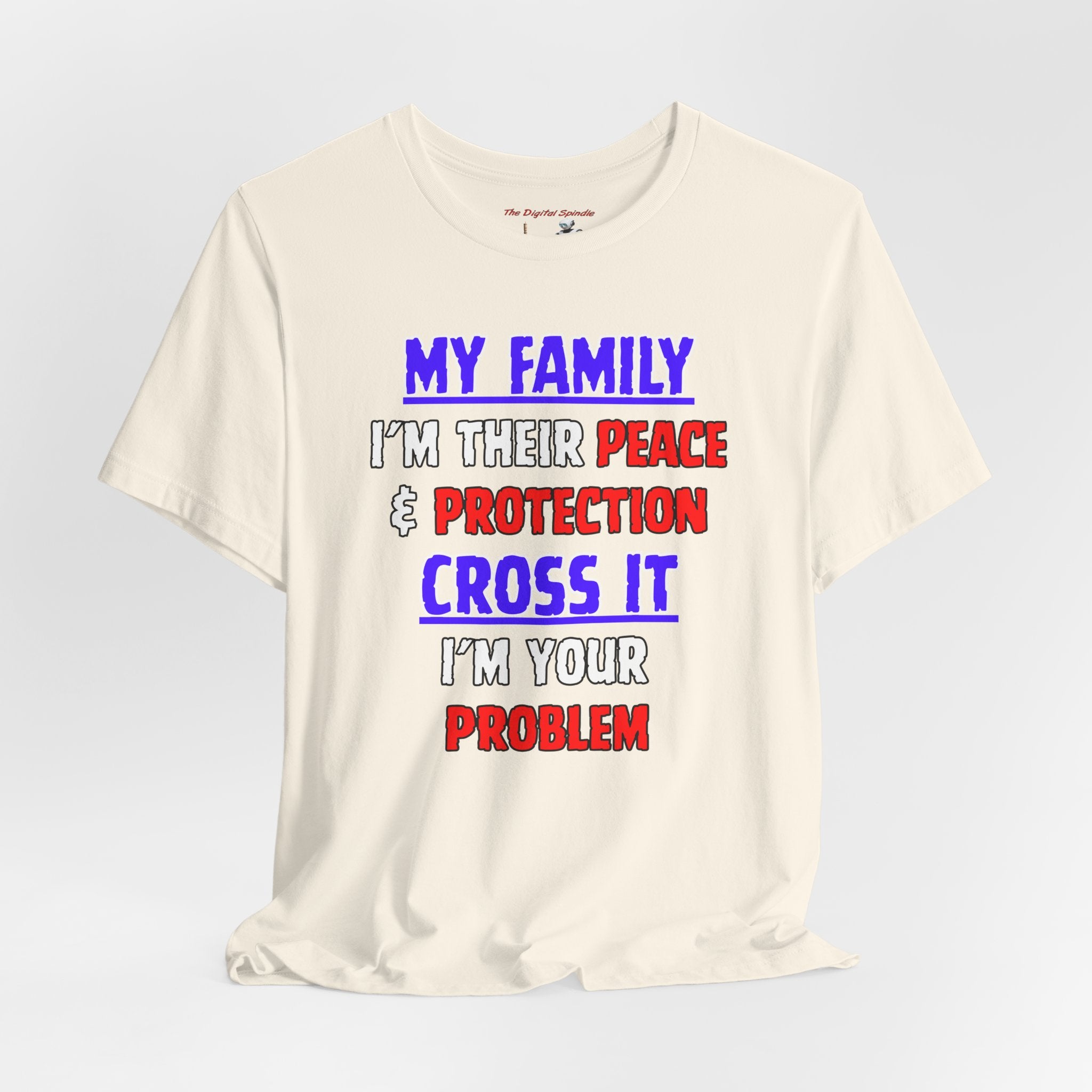 Family Protector Graphic Tee — "My Family I'm Their Peace & Protection, Cross It I'm Your Problem"
