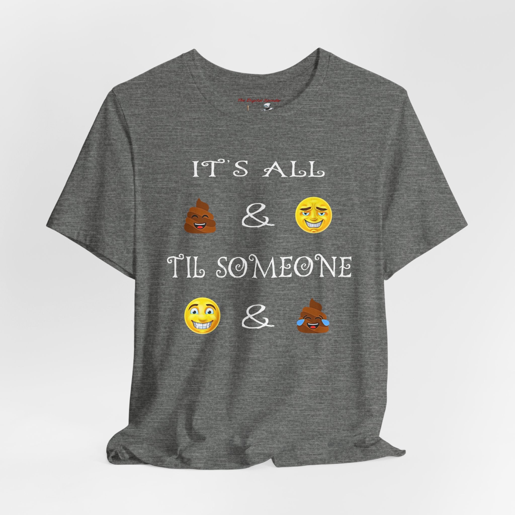 Funny Emoji Saying Tee - "It's All  &  'Til Someone  & "