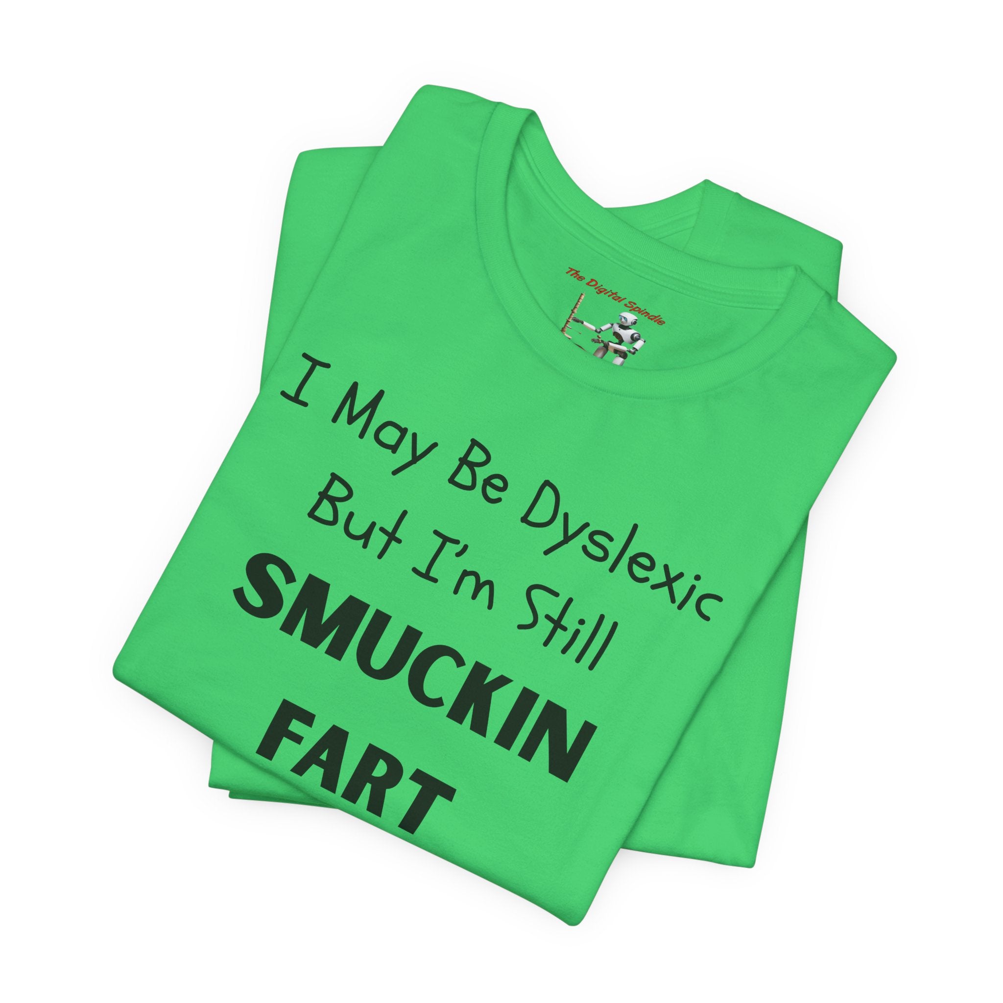 “I May Be Dyslexic But I’m Still Smuckin Fart” Graphic Tee