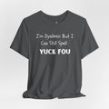 Dyslexic Humor Tee — "I'm Dyslexic But I Can Still Spell Yuck Fou" Graphic T-Shirt