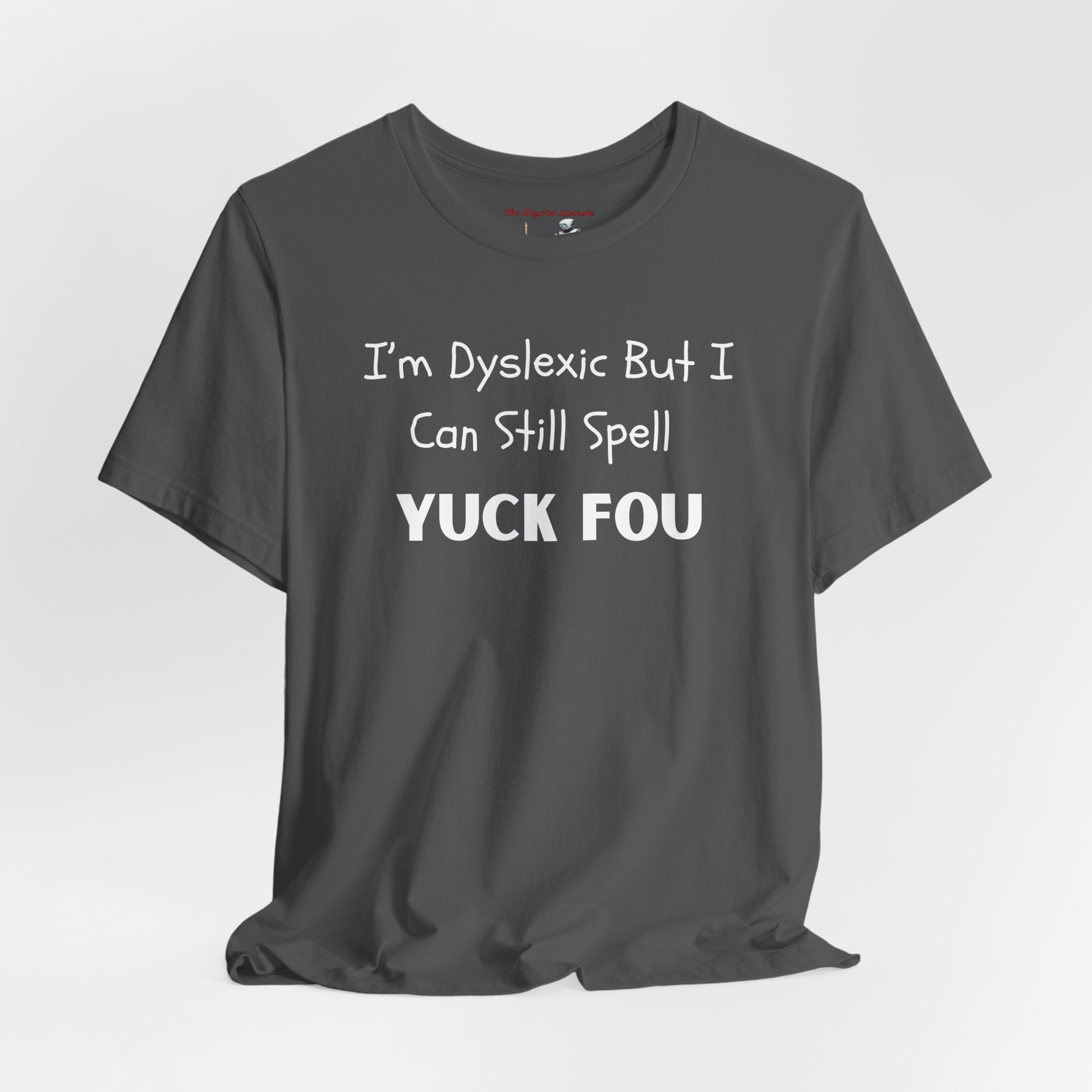 Dyslexic Humor Tee — "I'm Dyslexic But I Can Still Spell Yuck Fou" Graphic T-Shirt