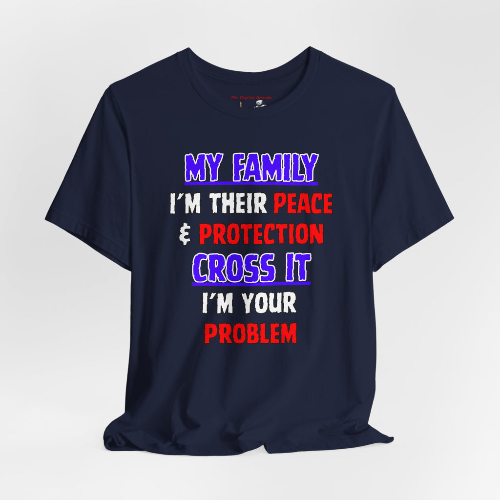 "My Family I'm Their Peace & Protection, Cross It I'm Your Problem"