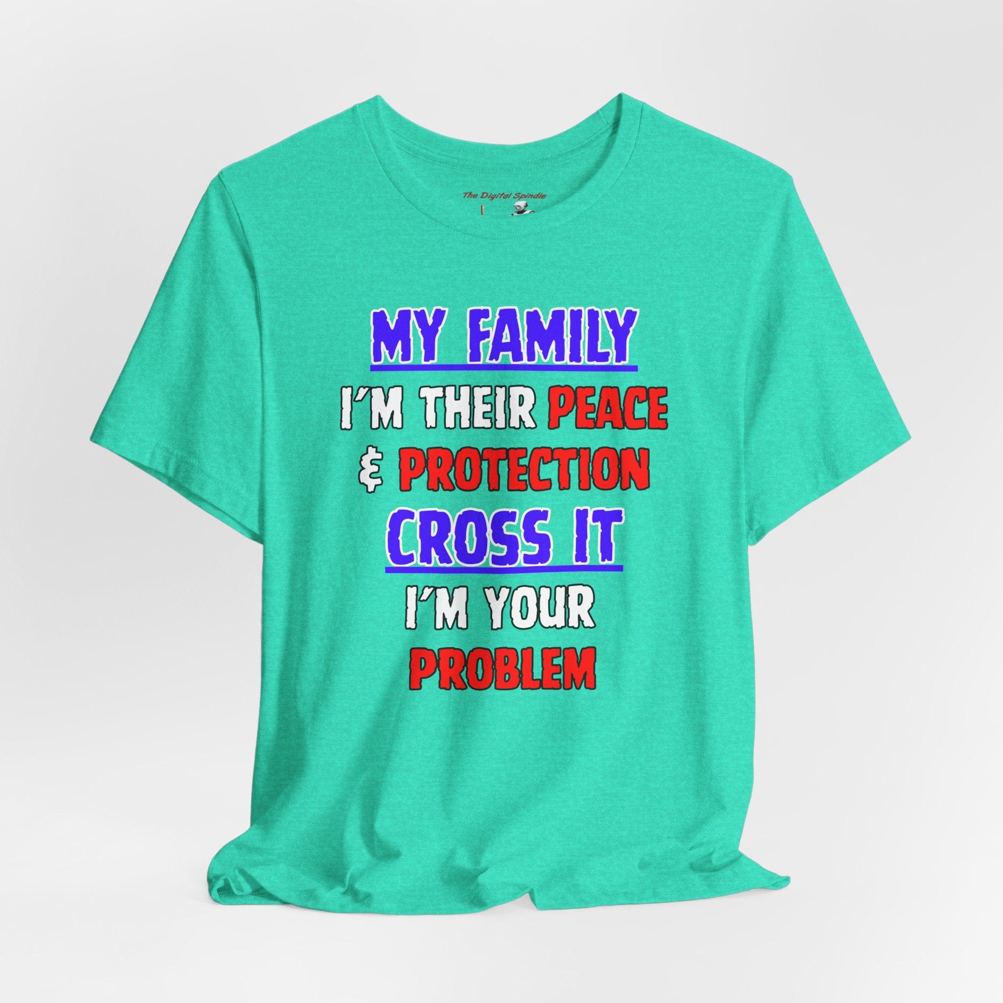 Family Protector Graphic Tee — "My Family I'm Their Peace & Protection, Cross It I'm Your Problem"