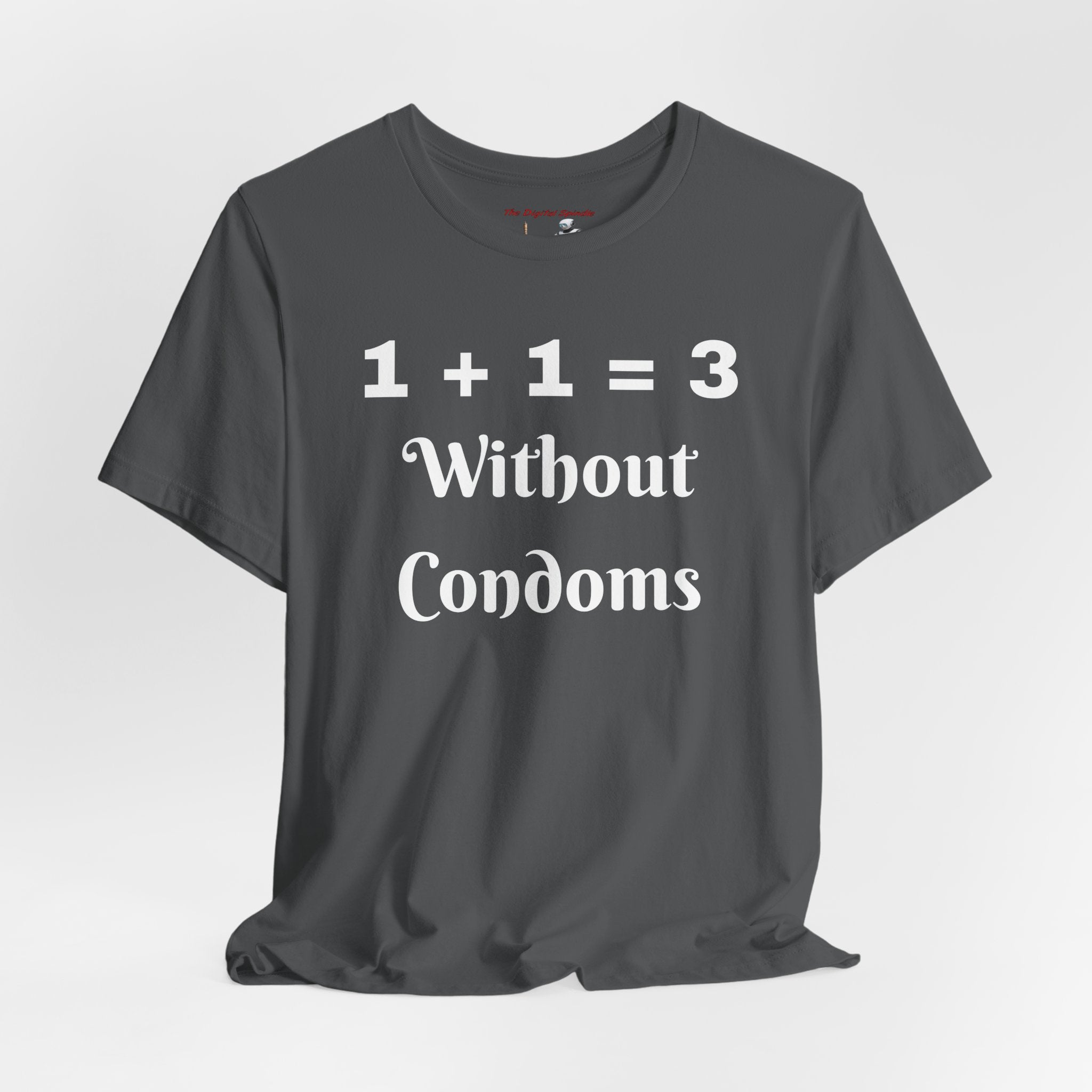 "1 + 1 = 3 Without Condoms" Funny Pregnancy Joke T-Shirt