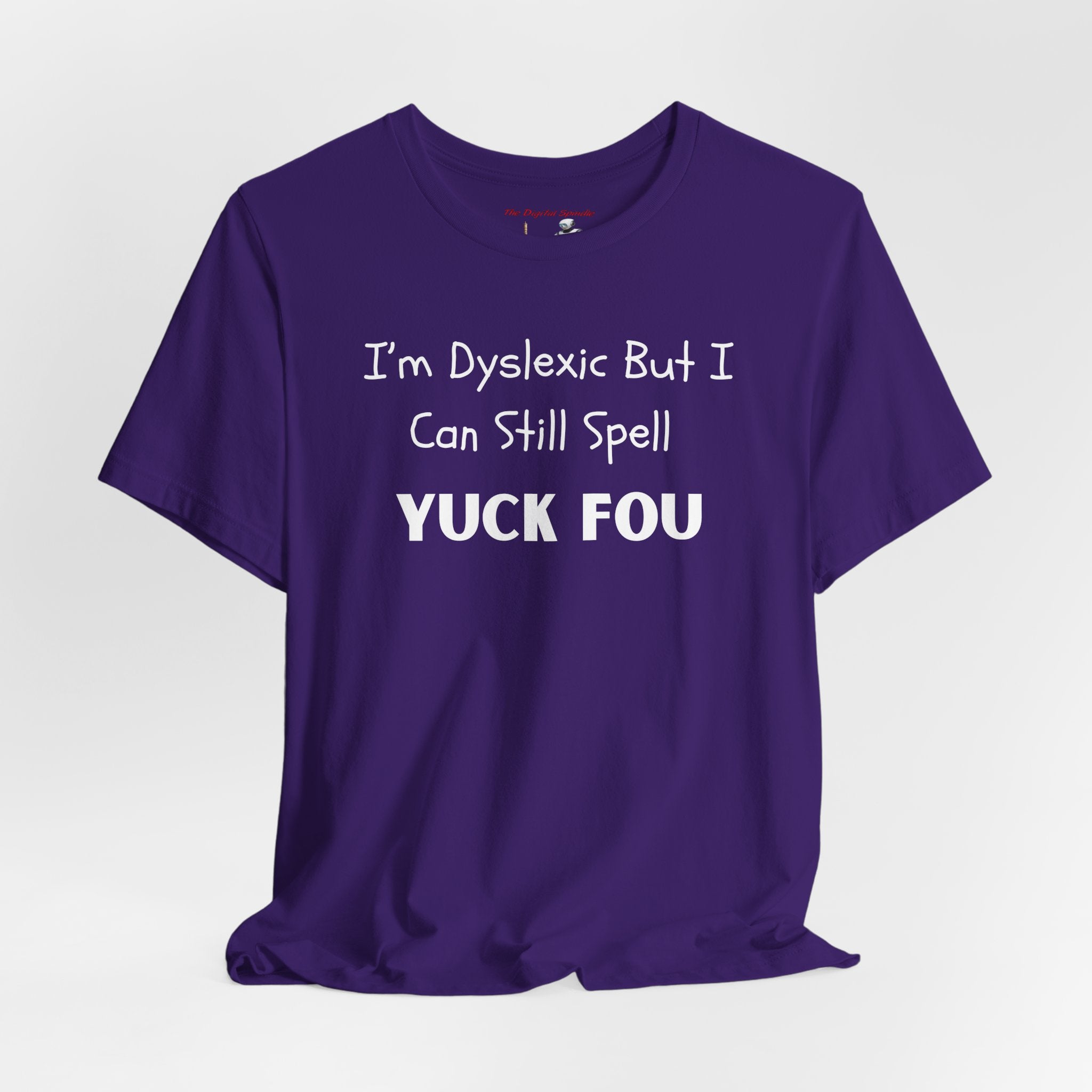 Dyslexic Humor Tee — "I'm Dyslexic But I Can Still Spell Yuck Fou" Graphic T-Shirt