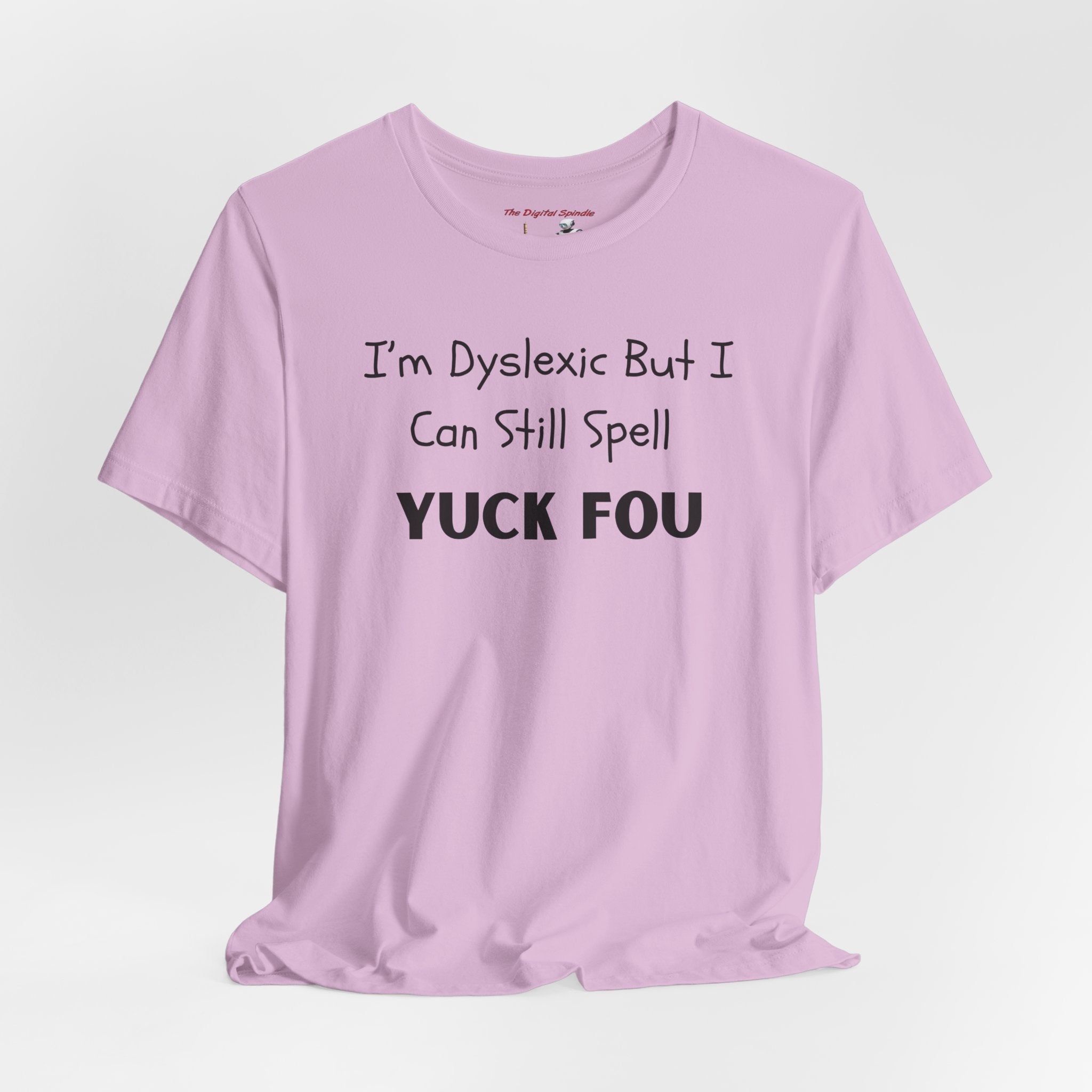 Funny Dyslexia Tee - "I'm Dyslexic But I Can Still Spell Yuck Fou" Graphic T-Shirt