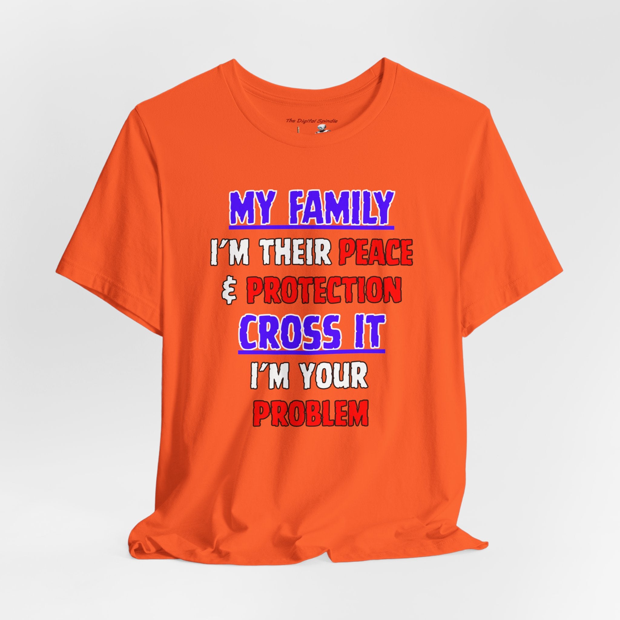 Family Protector Graphic Tee — "My Family I'm Their Peace & Protection, Cross It I'm Your Problem"