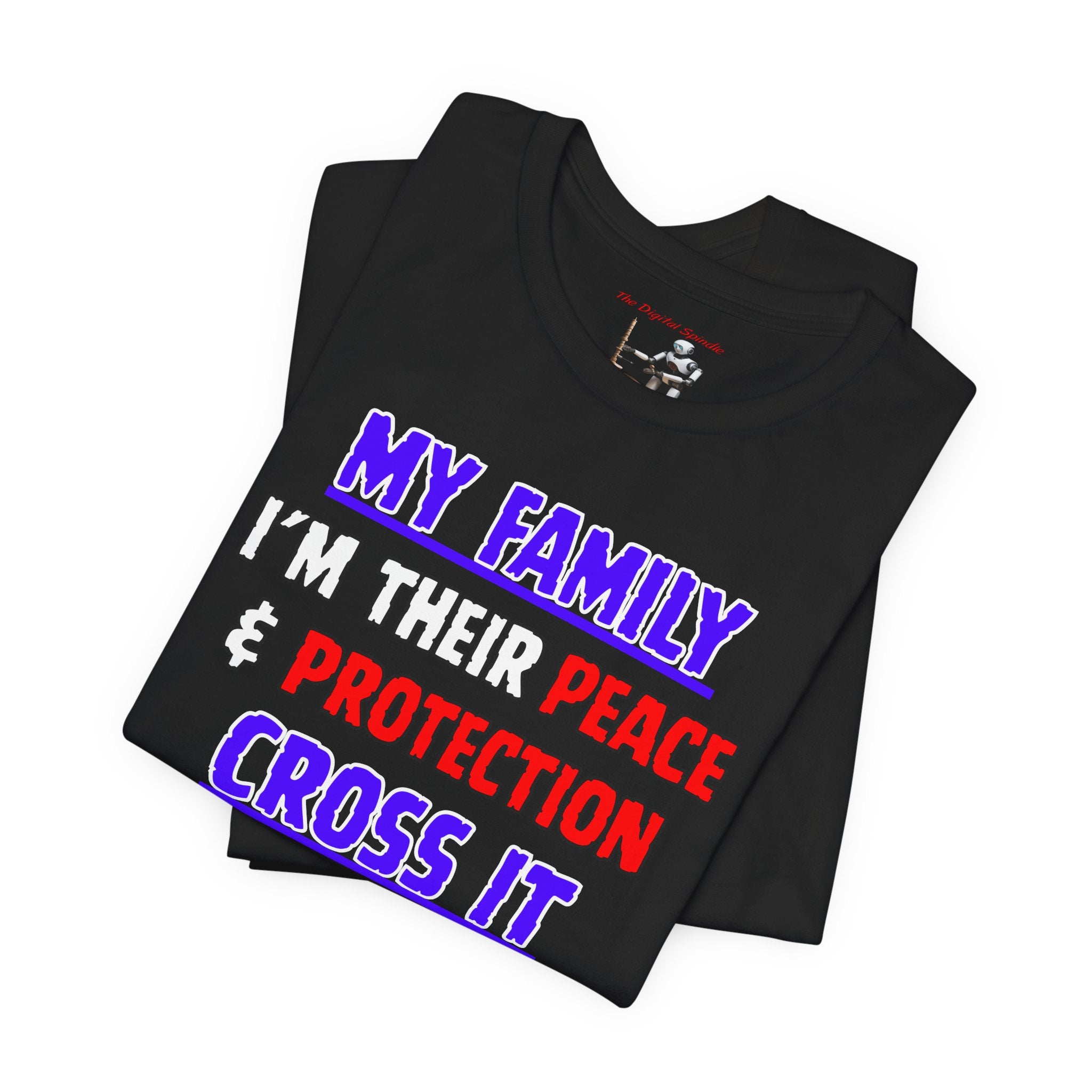 "My Family I'm Their Peace & Protection, Cross It I'm Your Problem"