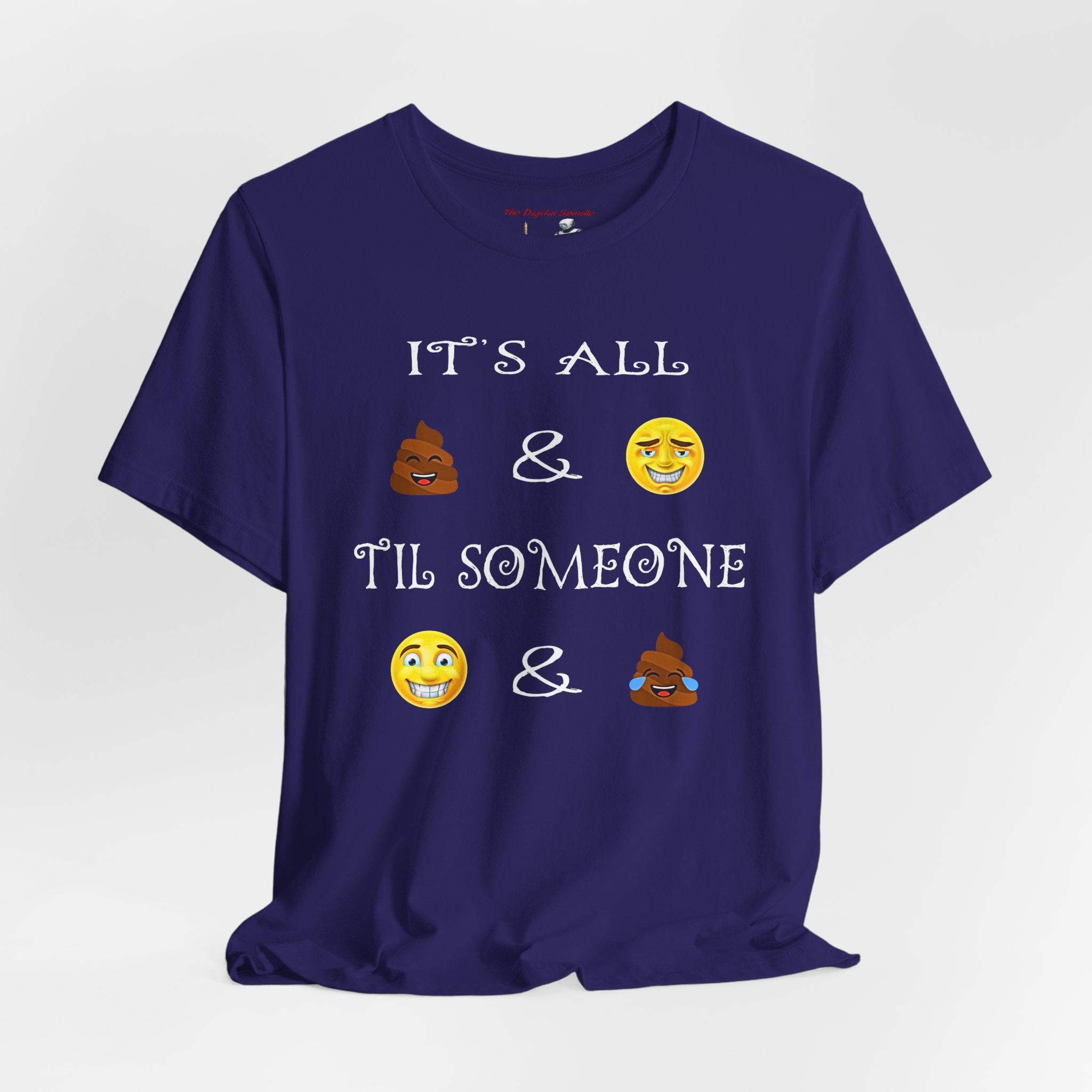 Funny Emoji Saying Tee - "It's All  &  'Til Someone  & "
