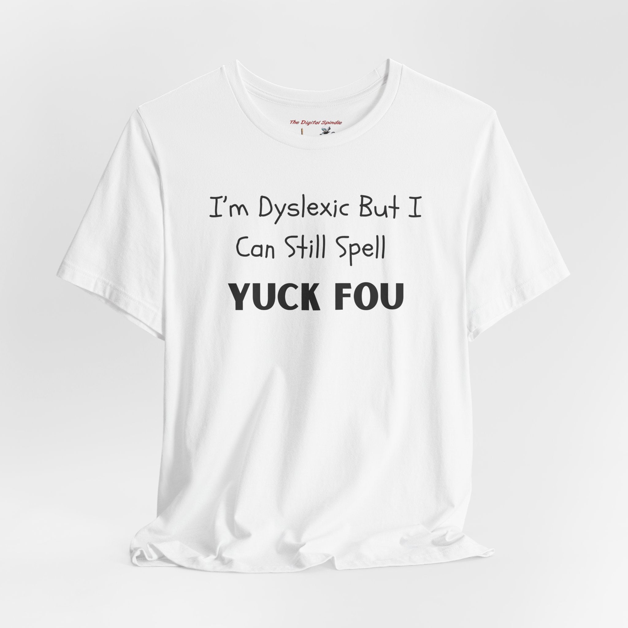 Funny Dyslexia Tee - "I'm Dyslexic But I Can Still Spell Yuck Fou" Graphic T-Shirt
