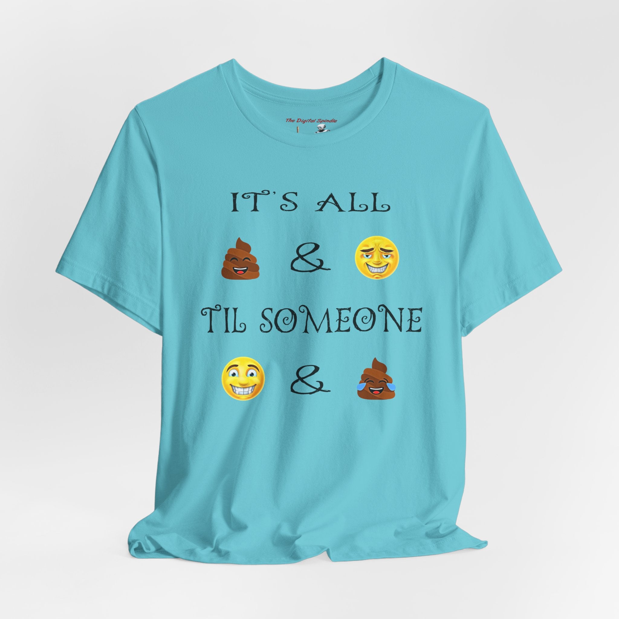 Funny Emoji Quote T-Shirt — "It's All  &  'Til Someone "