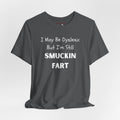 “I May Be Dyslexic But I’m Still Smuckin Fart” Funny Graphic Tee