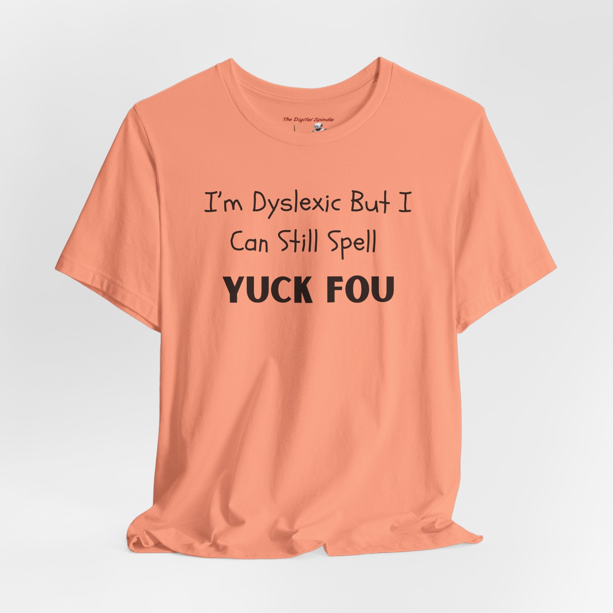 Funny Dyslexia Tee - "I'm Dyslexic But I Can Still Spell Yuck Fou" Graphic T-Shirt