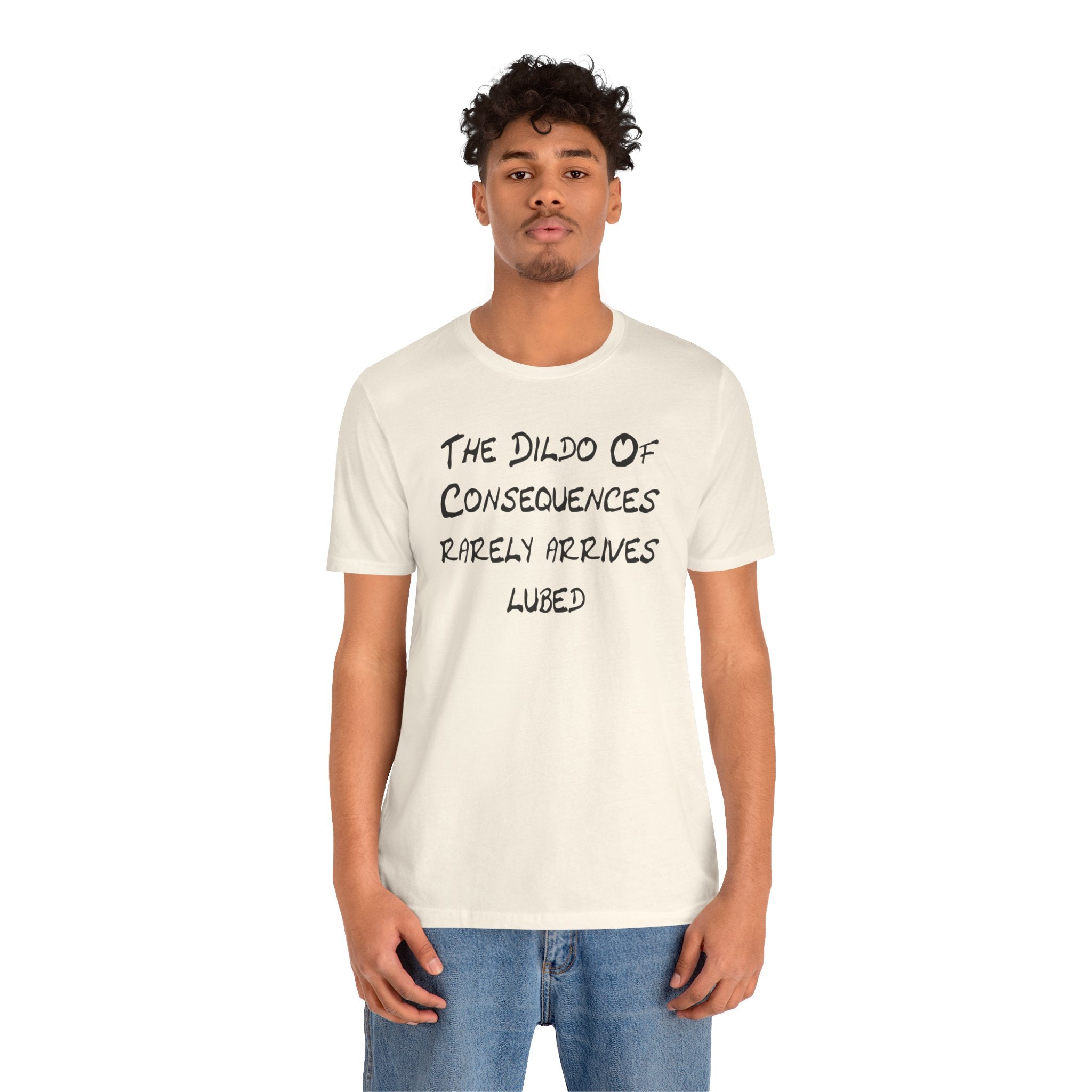 Graphic Tee — "The Dildo of Consequences Rarely Arrives Lubed" Funny Slogan Shirt