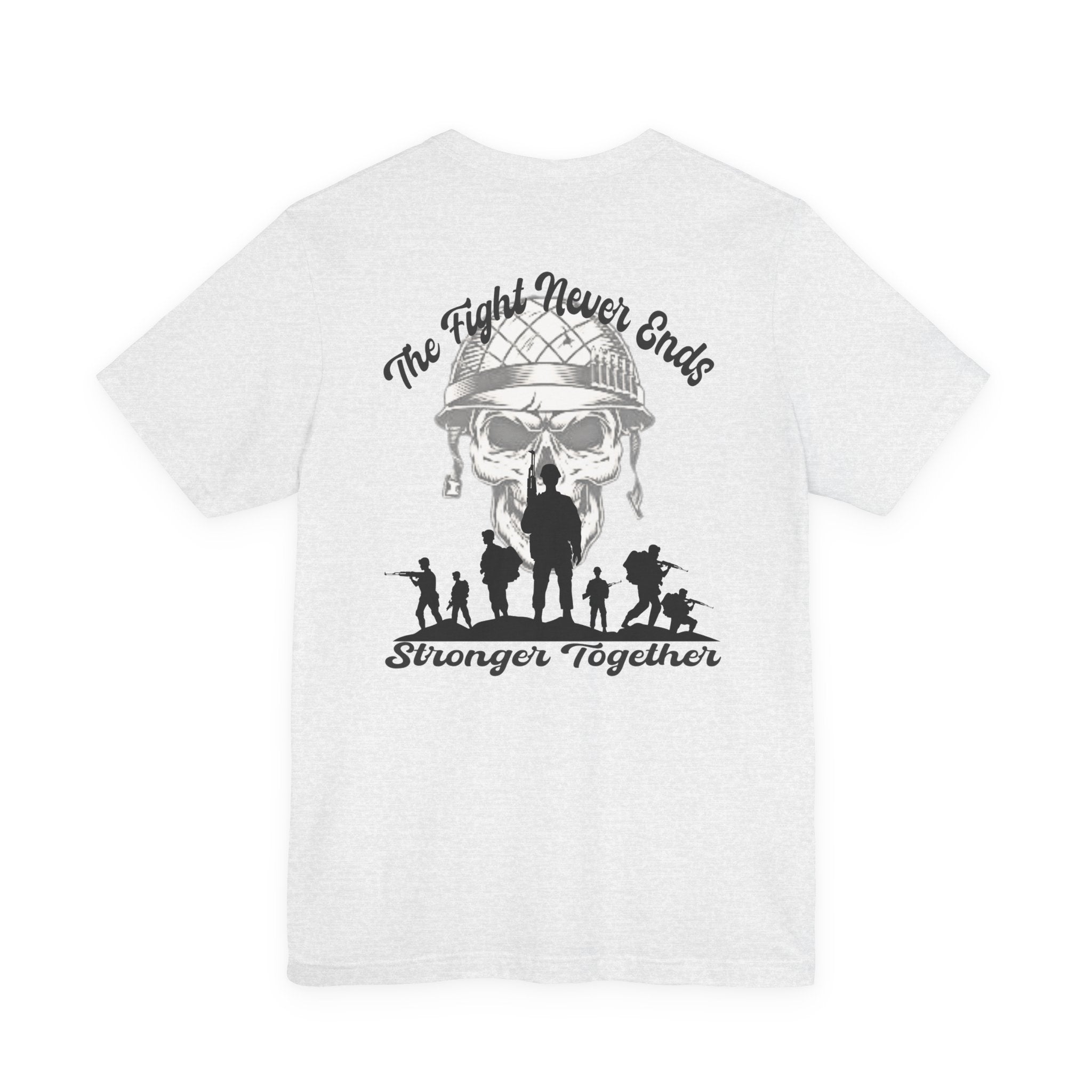 Military Tribute T-Shirt — "The Fight Never Ends" Veteran Stronger Together Tee