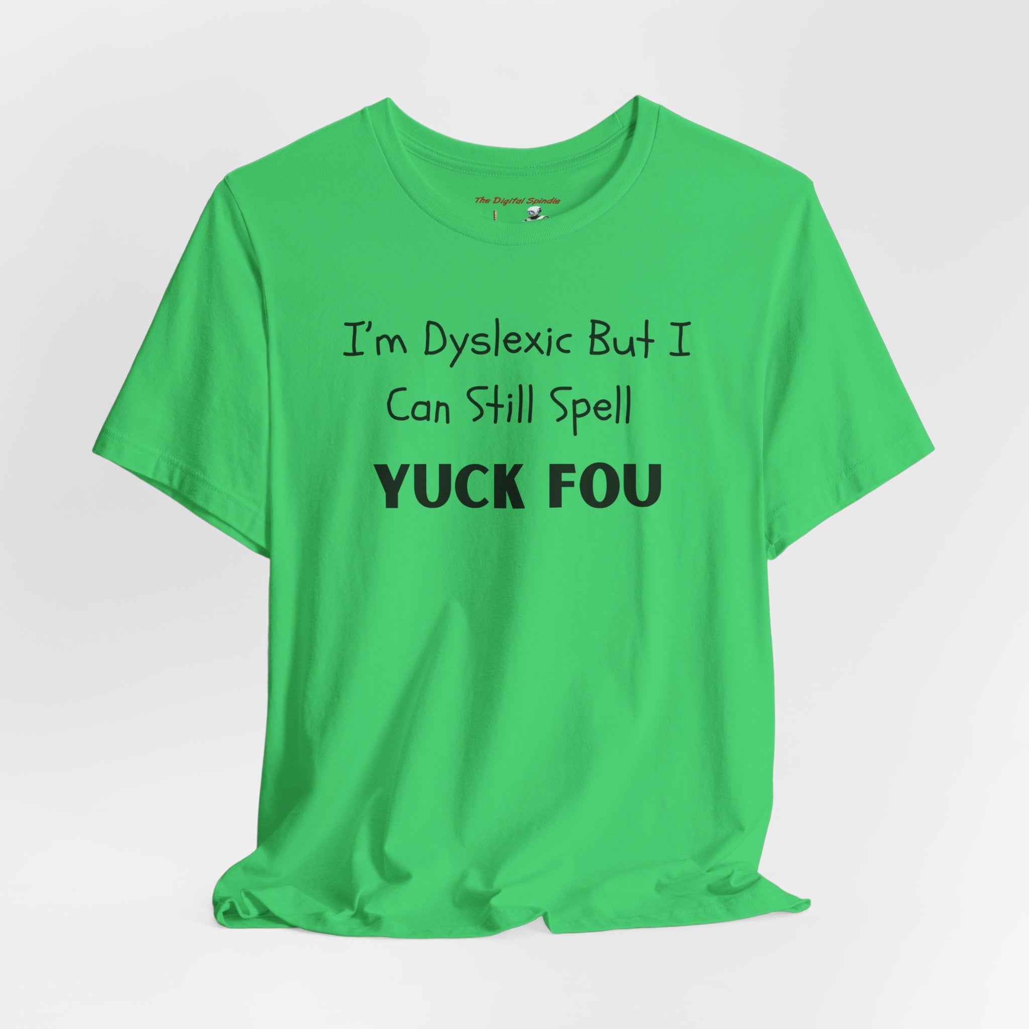 Funny Dyslexia Tee - "I'm Dyslexic But I Can Still Spell Yuck Fou" Graphic T-Shirt