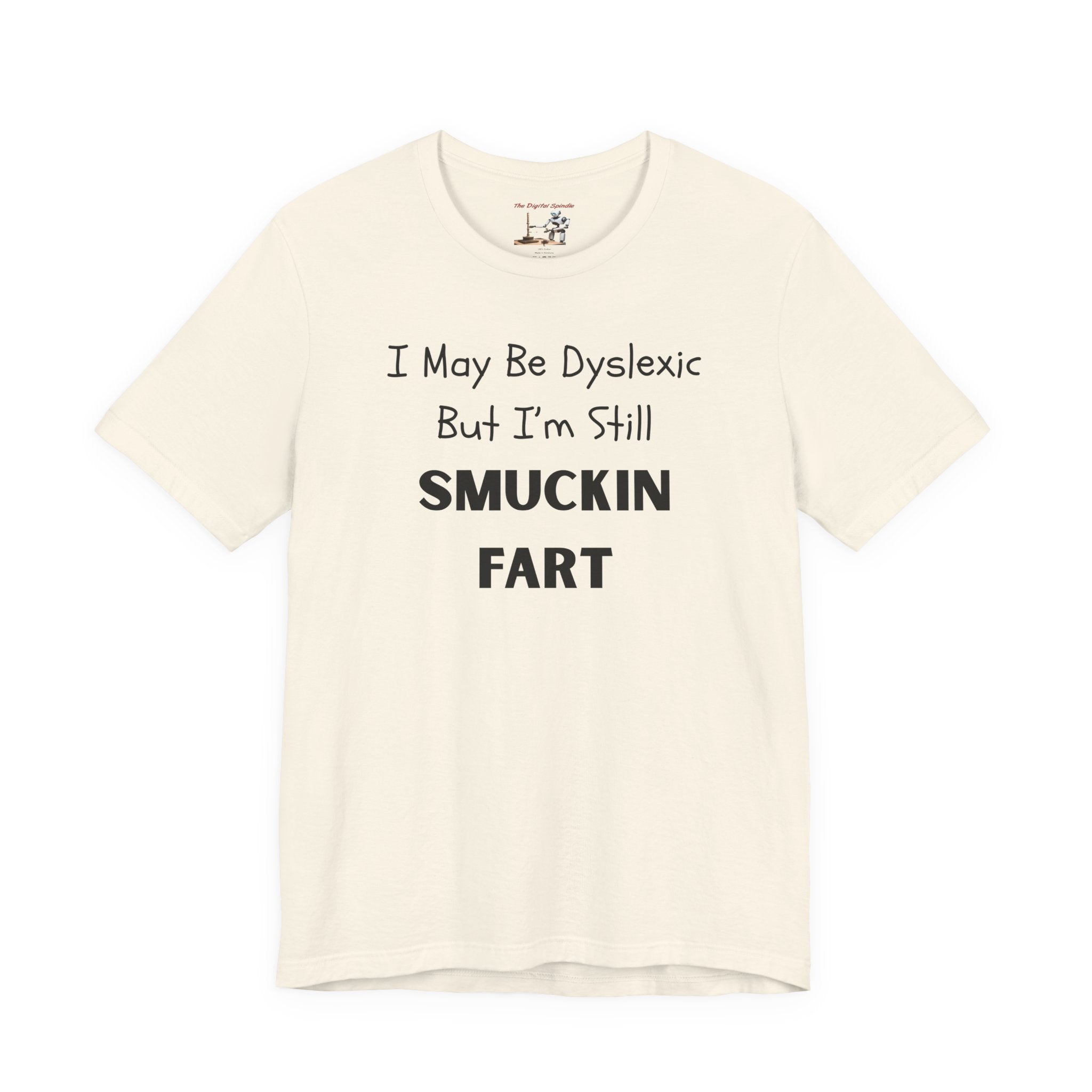 “I May Be Dyslexic But I’m Still Smuckin Fart” Graphic Tee