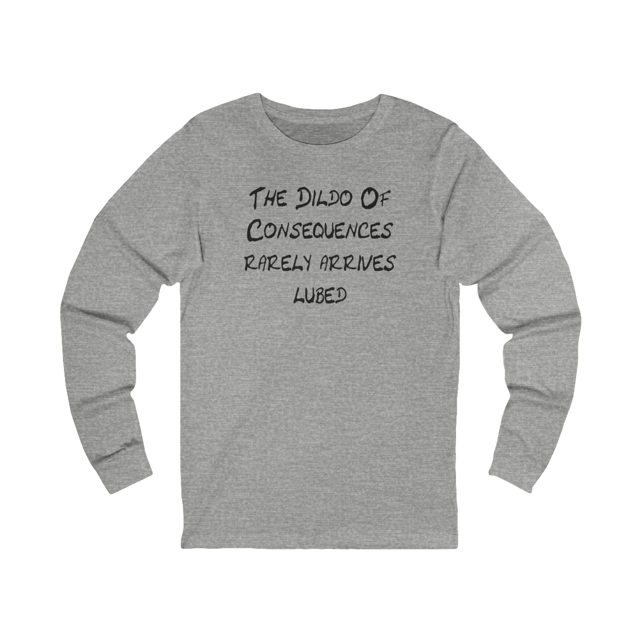 "The Dildo of Consequences Rarely Arrives Lubed" Funny Graphic Shirt