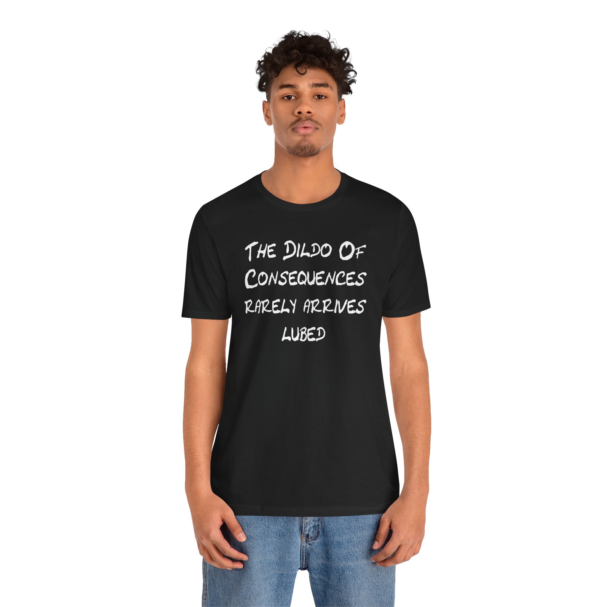 Funny Graphic Tee — "The Dildo of Consequences Rarely Arrives Lubed"