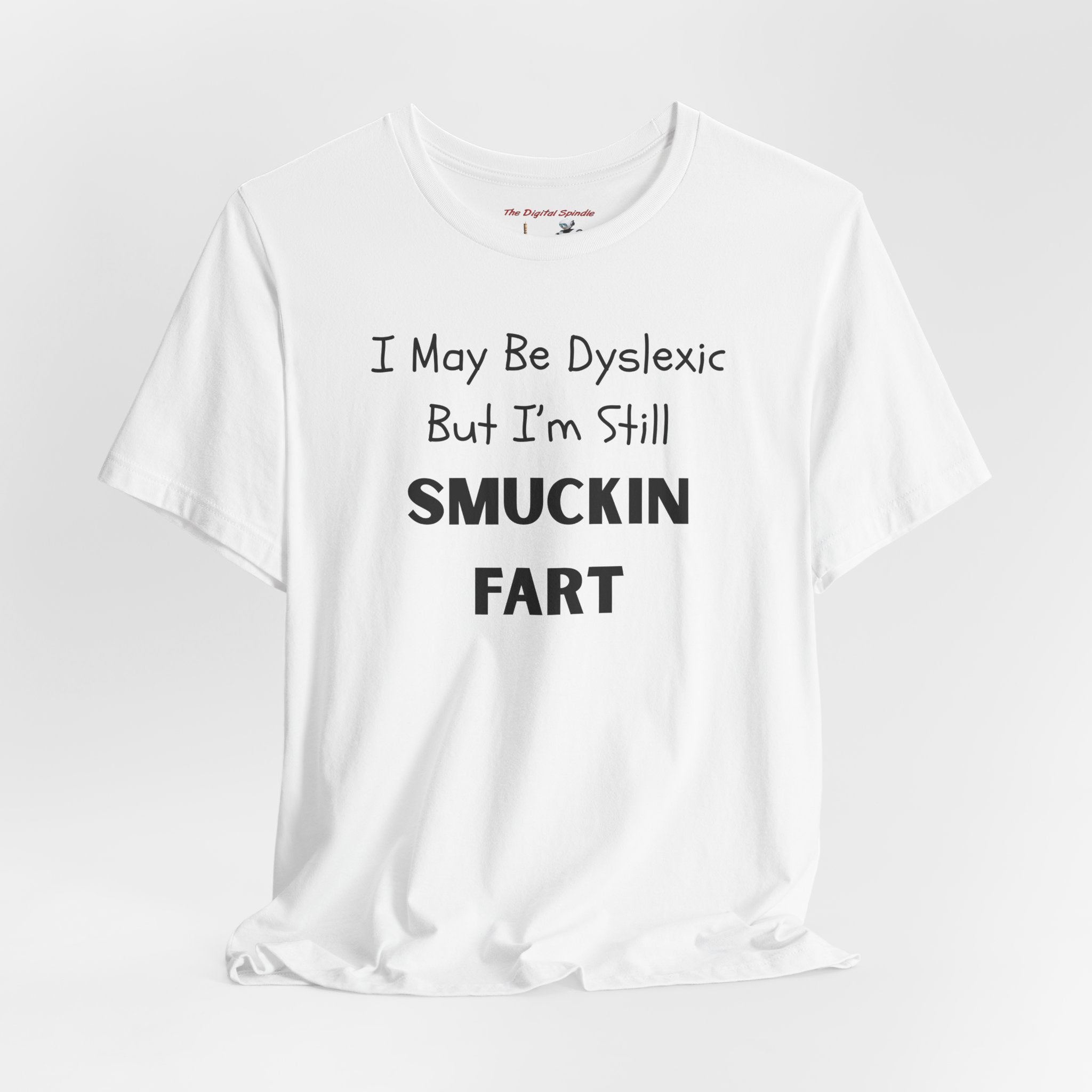 “I May Be Dyslexic But I’m Still Smuckin Fart” Graphic Tee