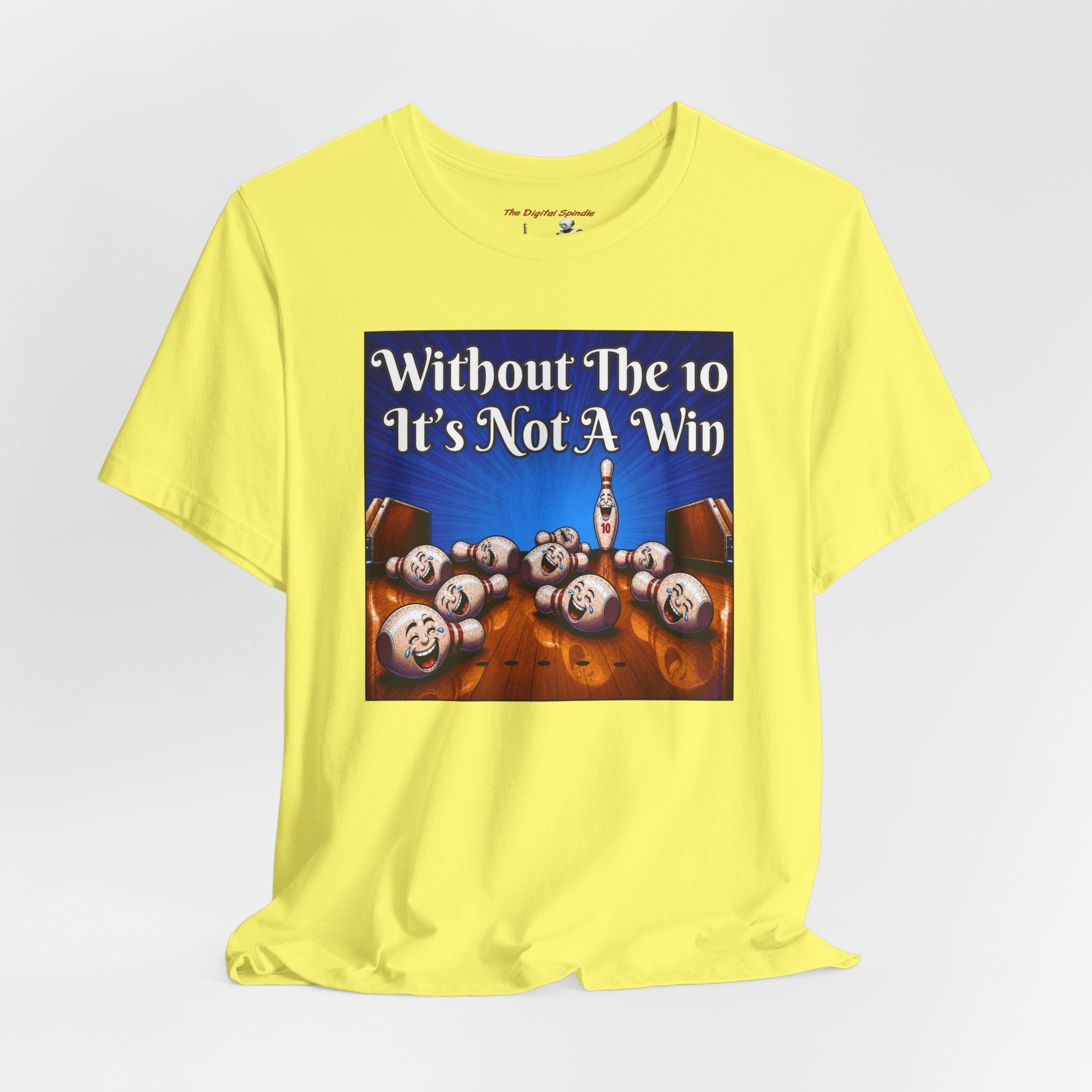 Bowling Tee "Without The 10 It's Not A Win" – Funny Bowling Shirt