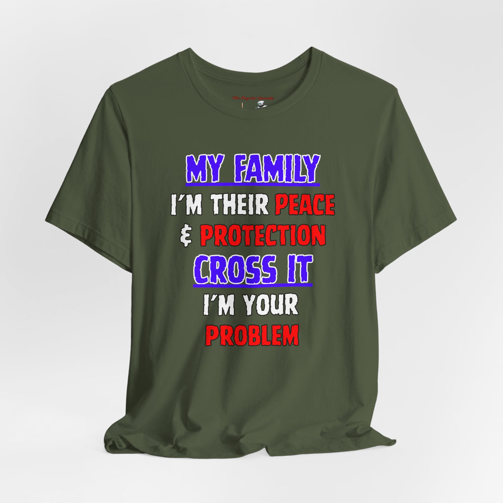 "My Family I'm Their Peace & Protection, Cross It I'm Your Problem"