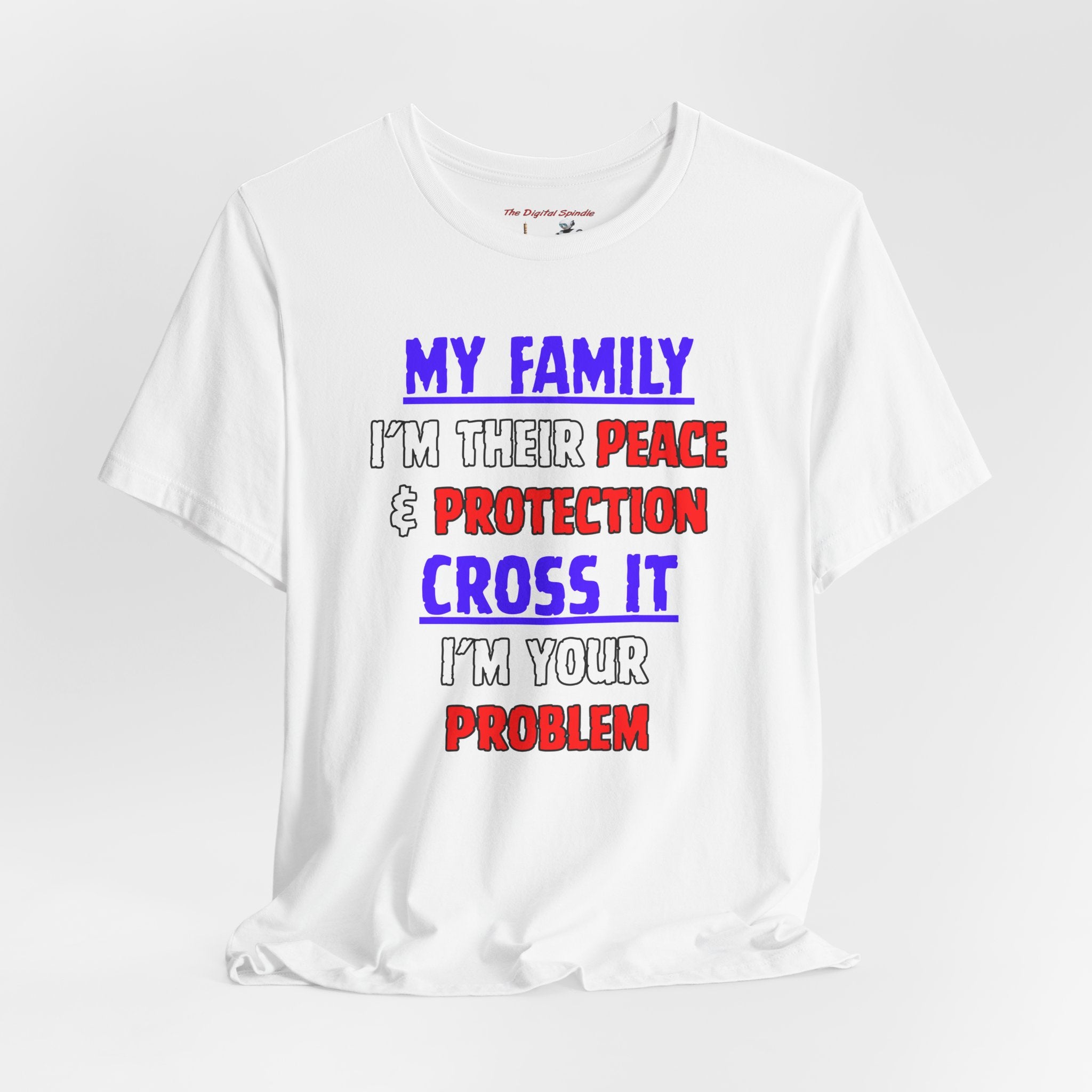 Family Protector Graphic Tee — "My Family I'm Their Peace & Protection, Cross It I'm Your Problem"