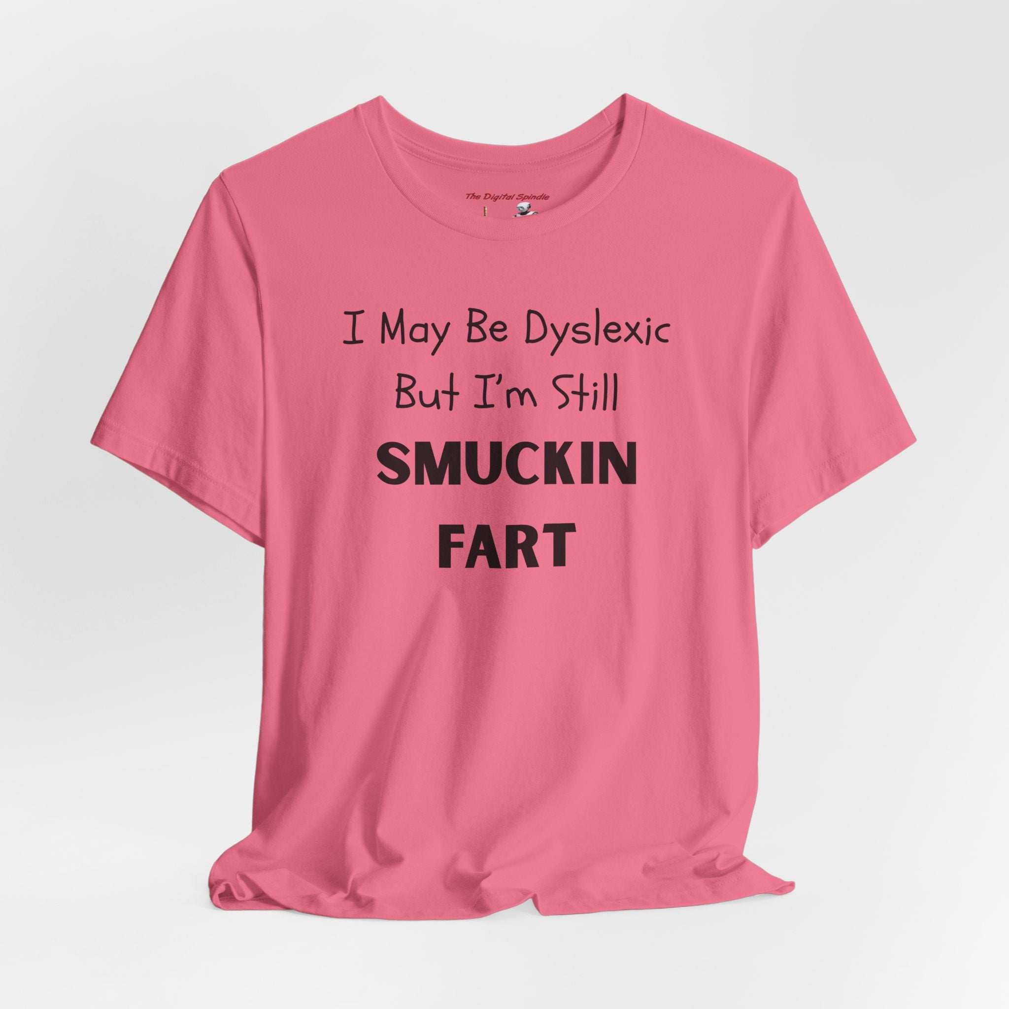 “I May Be Dyslexic But I’m Still Smuckin Fart” Graphic Tee