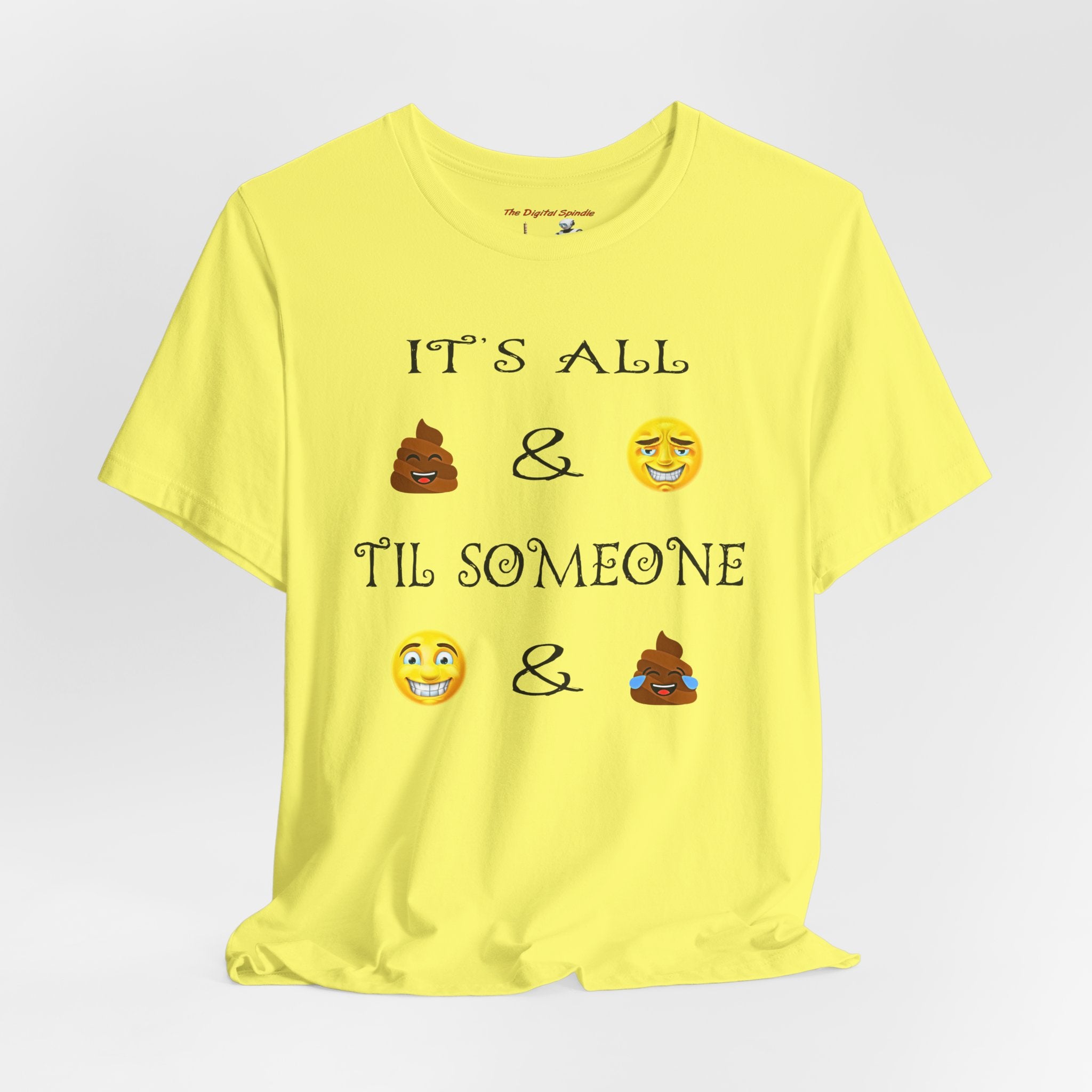 Funny Emoji Quote T-Shirt — "It's All  &  'Til Someone "