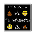 Funny Emoji Quote Magnets | "It's All  &  'Til Someone  & " Refrigerator Magnet