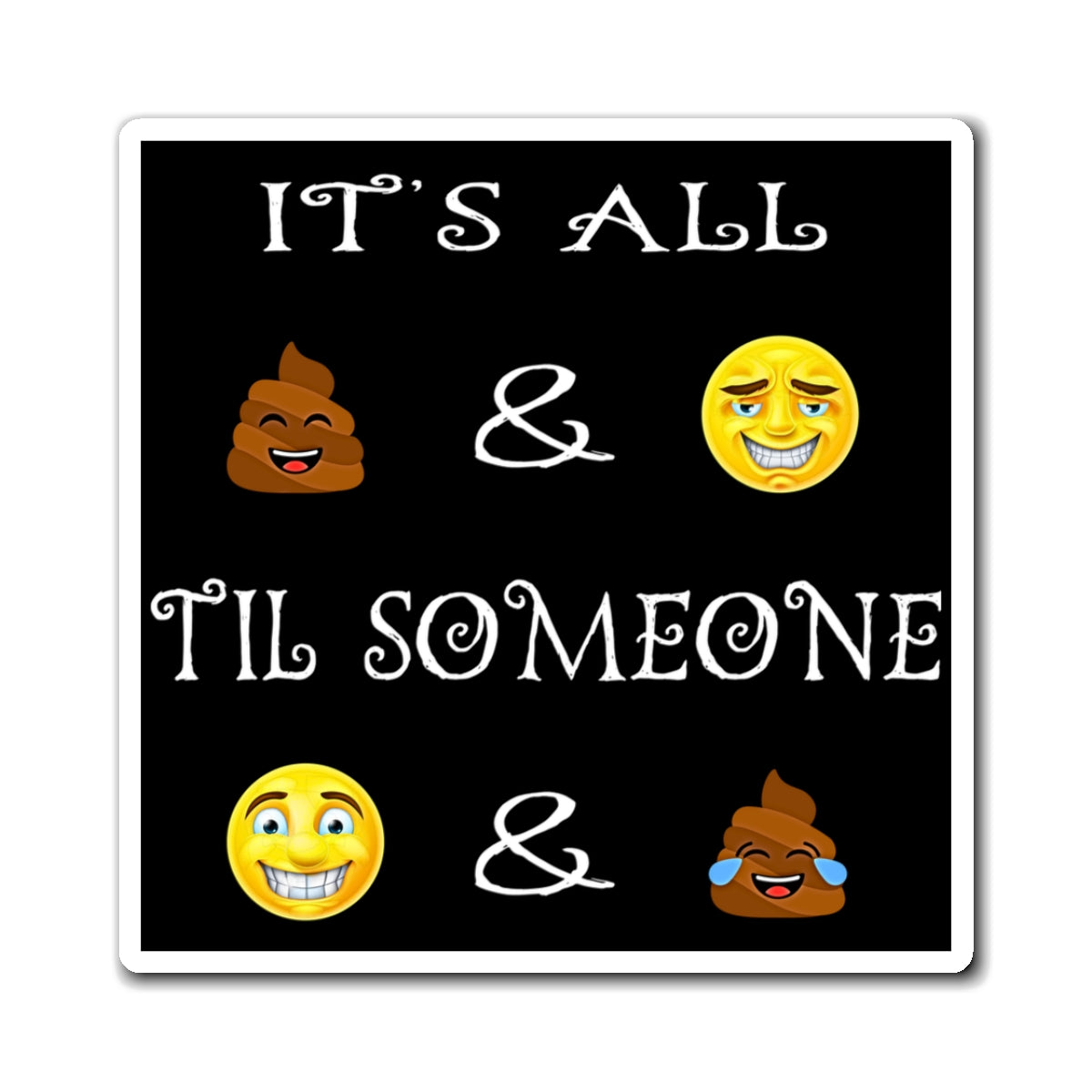 Funny Emoji Quote Magnets | "It's All  &  'Til Someone  & " Refrigerator Magnet