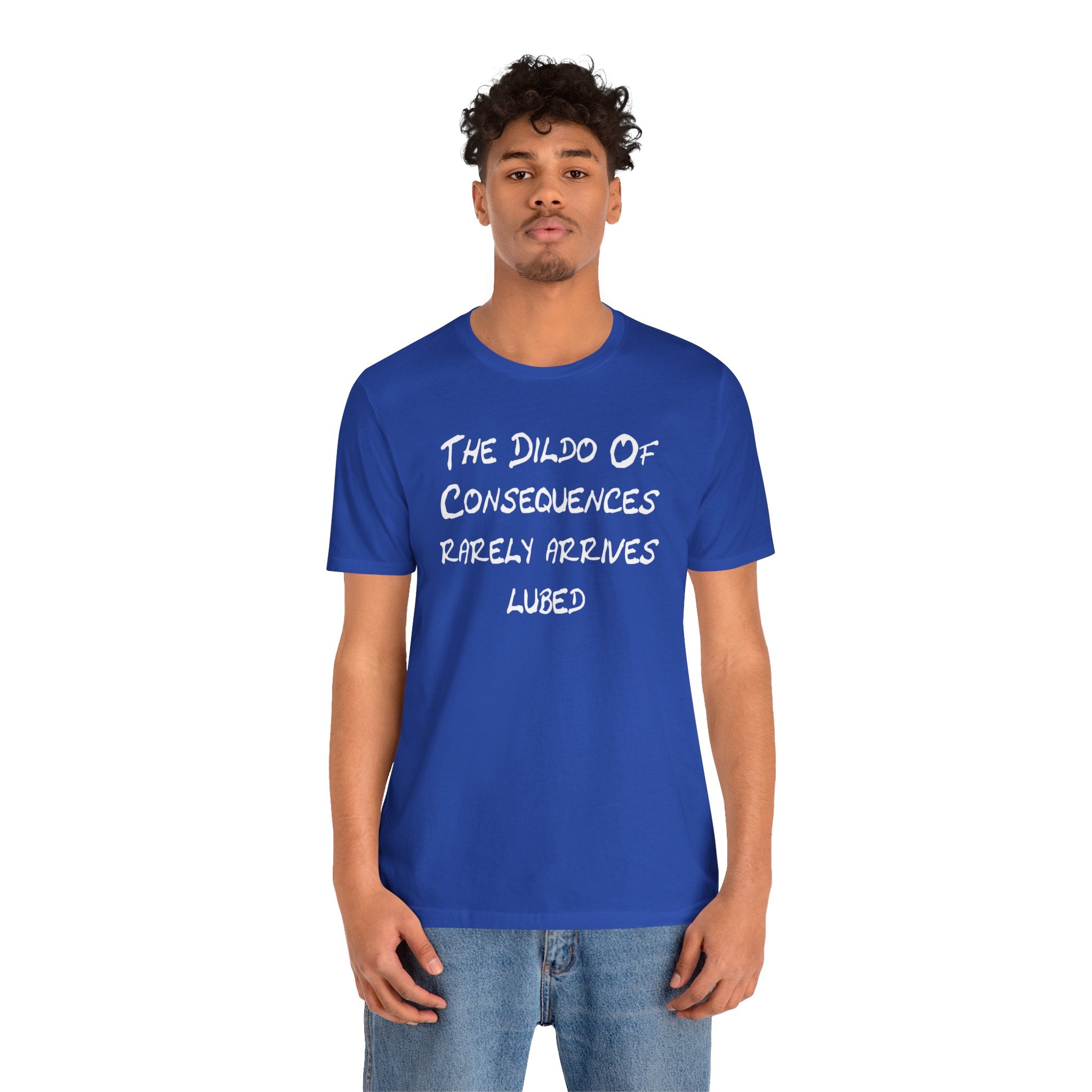 Funny Graphic Tee — "The Dildo of Consequences Rarely Arrives Lubed"