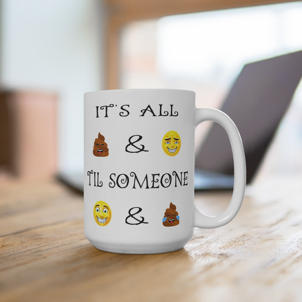 15oz Emoji Quote Mug — "It's All & 'Til Someone" Humorous Poop & Smile Design