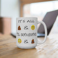 15oz Emoji Quote Mug — "It's All & 'Til Someone" Humorous Poop & Smile Design